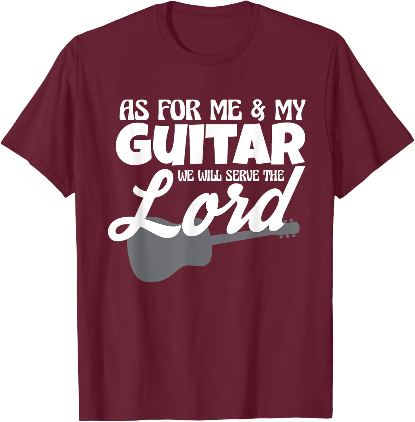 As For Me And My Guitar We Will Serve The Lord Worship Band T-Shirt - T-Shirt | Maroon