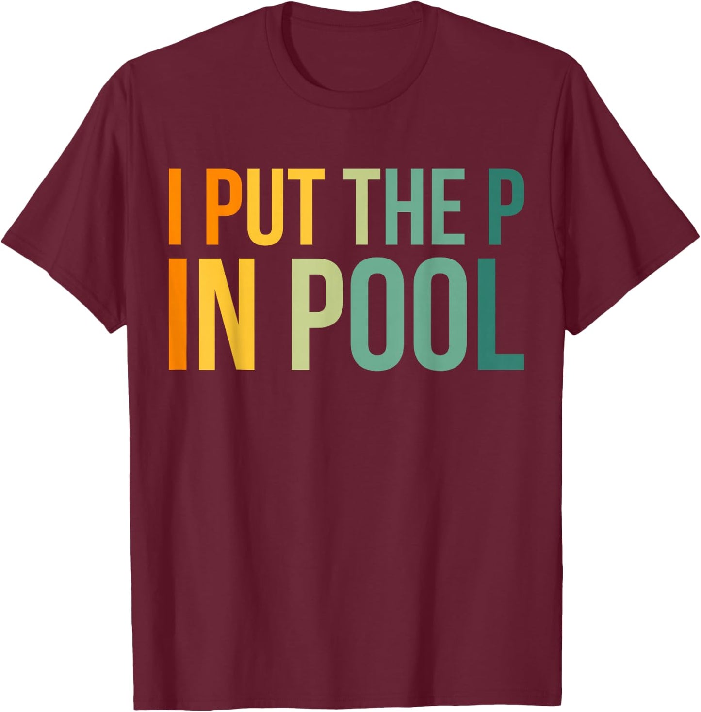 I Put The P In Pool Swimmer T-Shirt - T-Shirt | Maroon