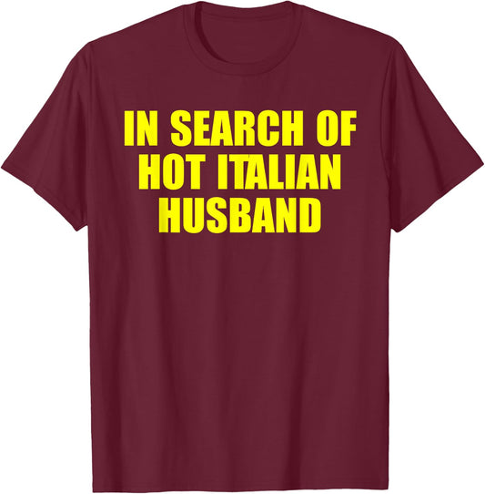 In Search Of Hot Italian Husband Apparel T-Shirt - T-Shirt | Maroon