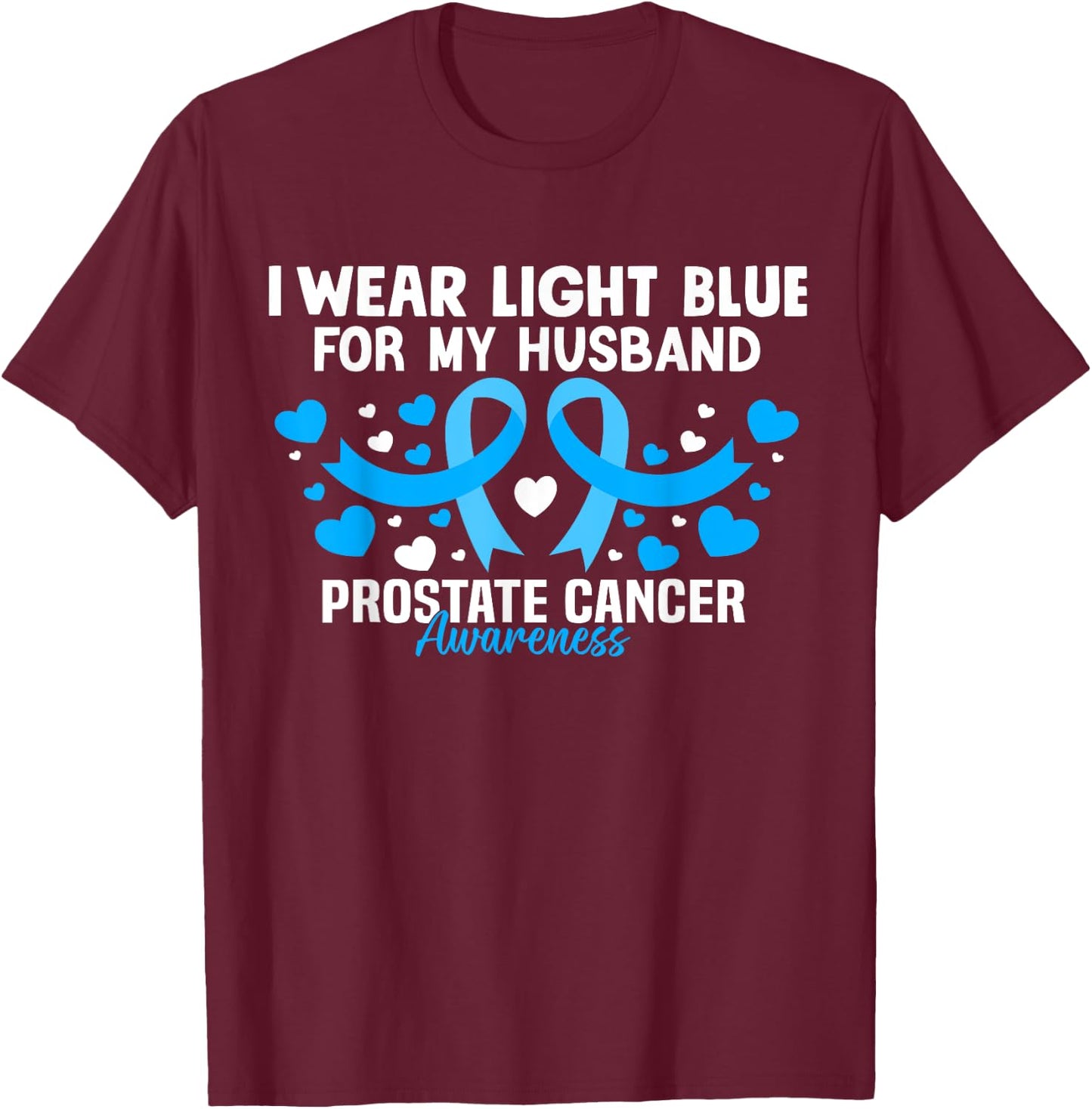 I Wear Light Blue For My Husband Prostate Cancer Awareness T-Shirt - T-Shirt | Maroon