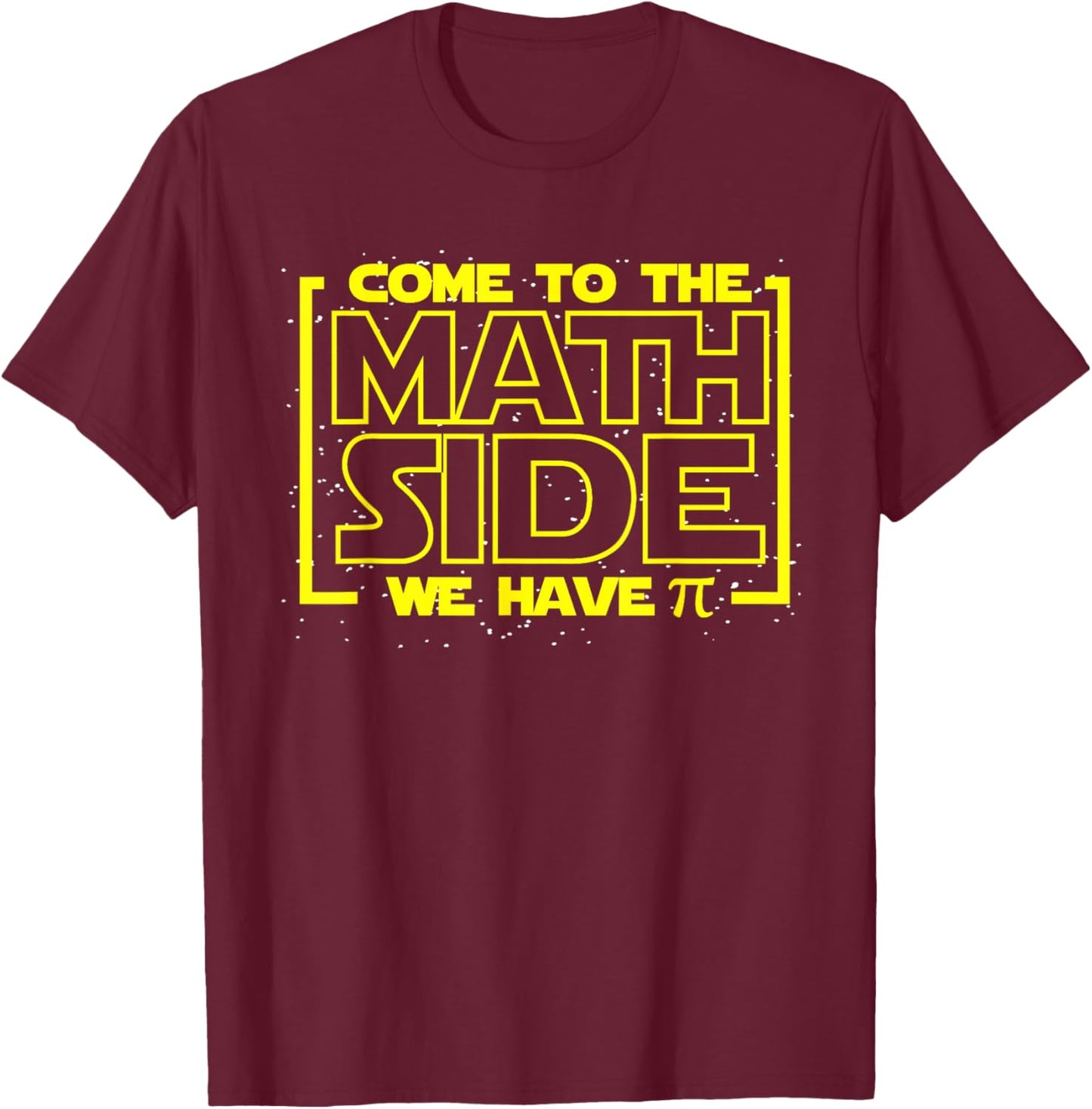 Come To The Math Side We Have Pi Funny Math Designers T-Shirt - T-Shirt | Maroon