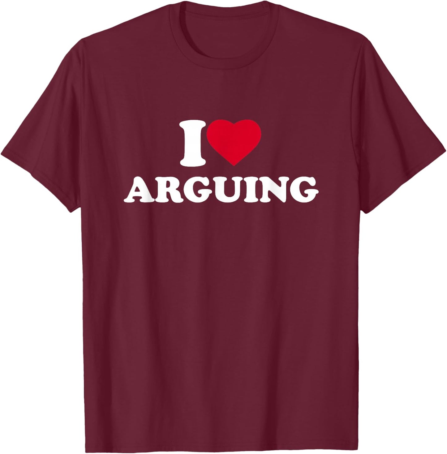 I Love Arguing I Heart Arguing Lover T-Shirt - T-Shirt | Maroon
