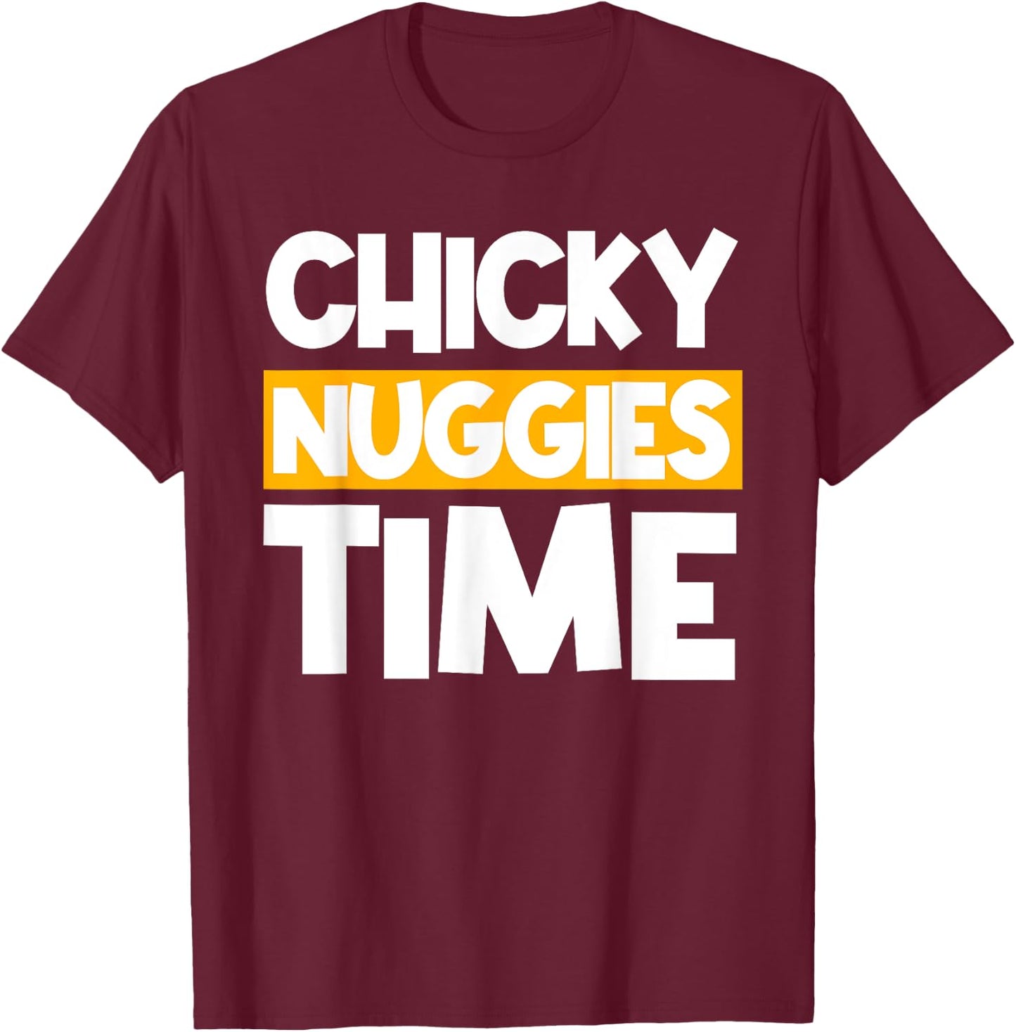 Chicky Nuggies Chicken Nuggets Lover Baked Fried Breaded T-Shirt - T-Shirt | Maroon