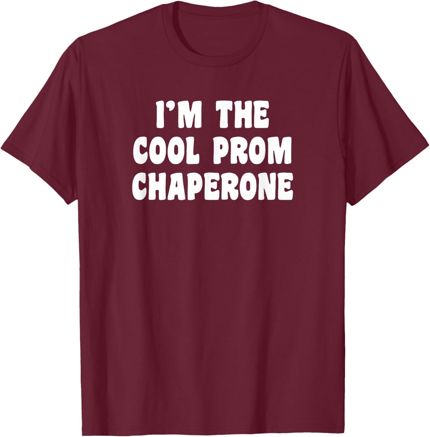 Funny Prom Chaperone T-Shirt - T-Shirt | Maroon