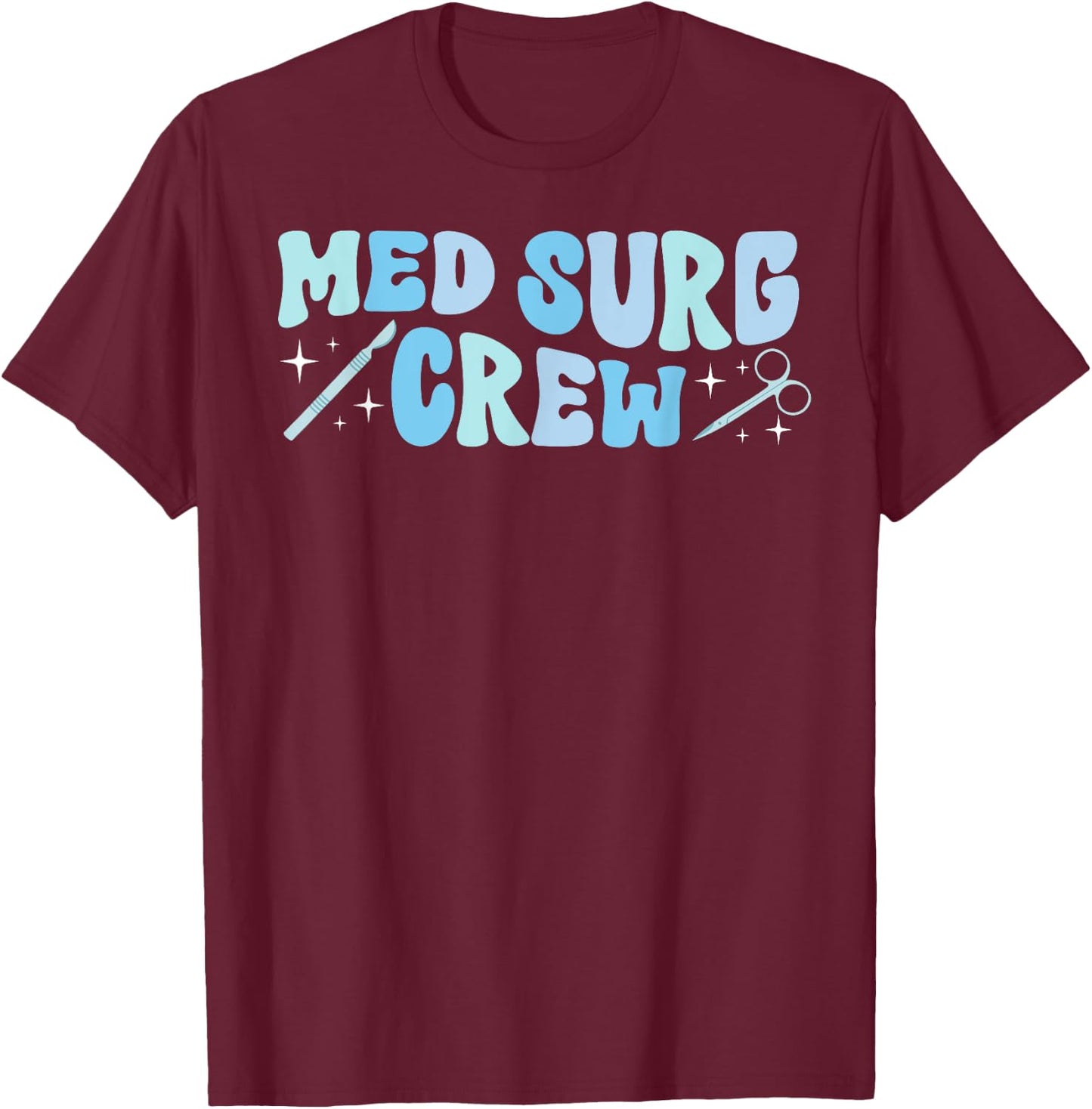 Med Surg Crew Med Surg Nurse Squad Medical Surgical Nurse T-Shirt - T-Shirt | Maroon