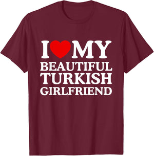 I Love My Beautiful Turkish Girlfriend T-Shirt - T-Shirt | Maroon