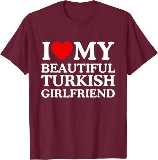 I Love My Beautiful Turkish Girlfriend T-Shirt - T-Shirt | Maroon