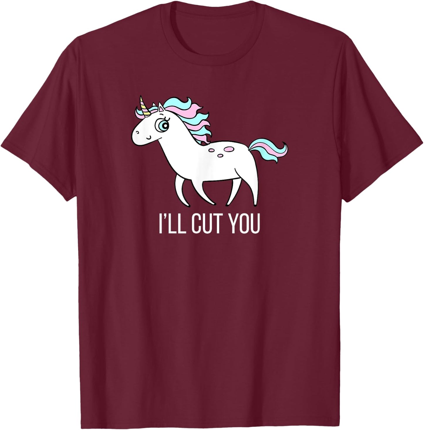 I'll Cut You! Funny Unicorn Humor T Shirt Gift T-Shirt - T-Shirt | Maroon