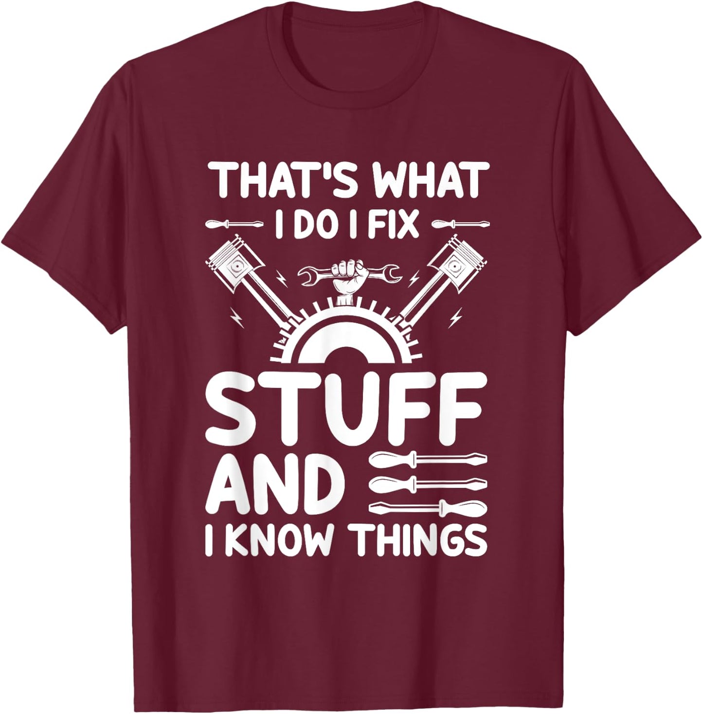 That's What I Do I Fix Stuff And I Know Things T-Shirt - T-Shirt | Maroon