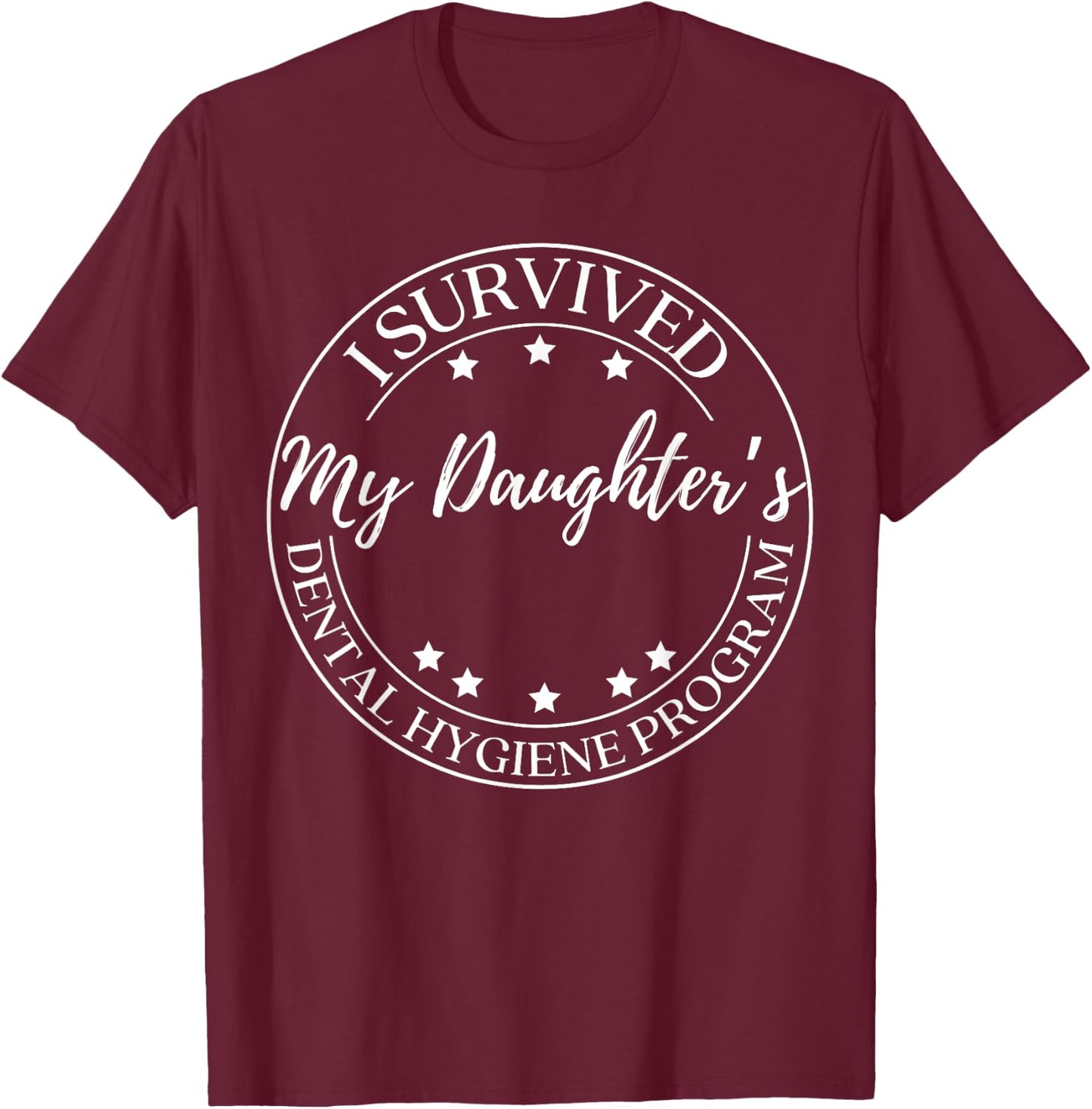 Funny Parents I Survived My Daughter's Dental Hygiene School T-Shirt - T-Shirt | Maroon