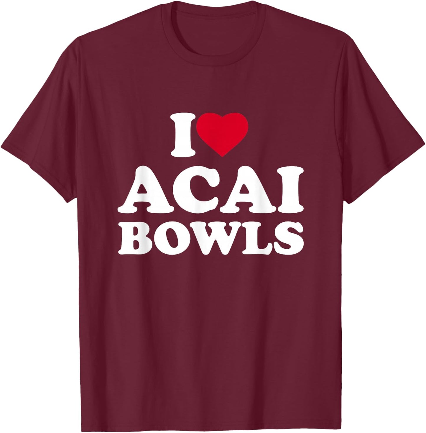 I Love Acai Bowls I Heart Acai Bowls Lover Berry T-Shirt - T-Shirt | Maroon