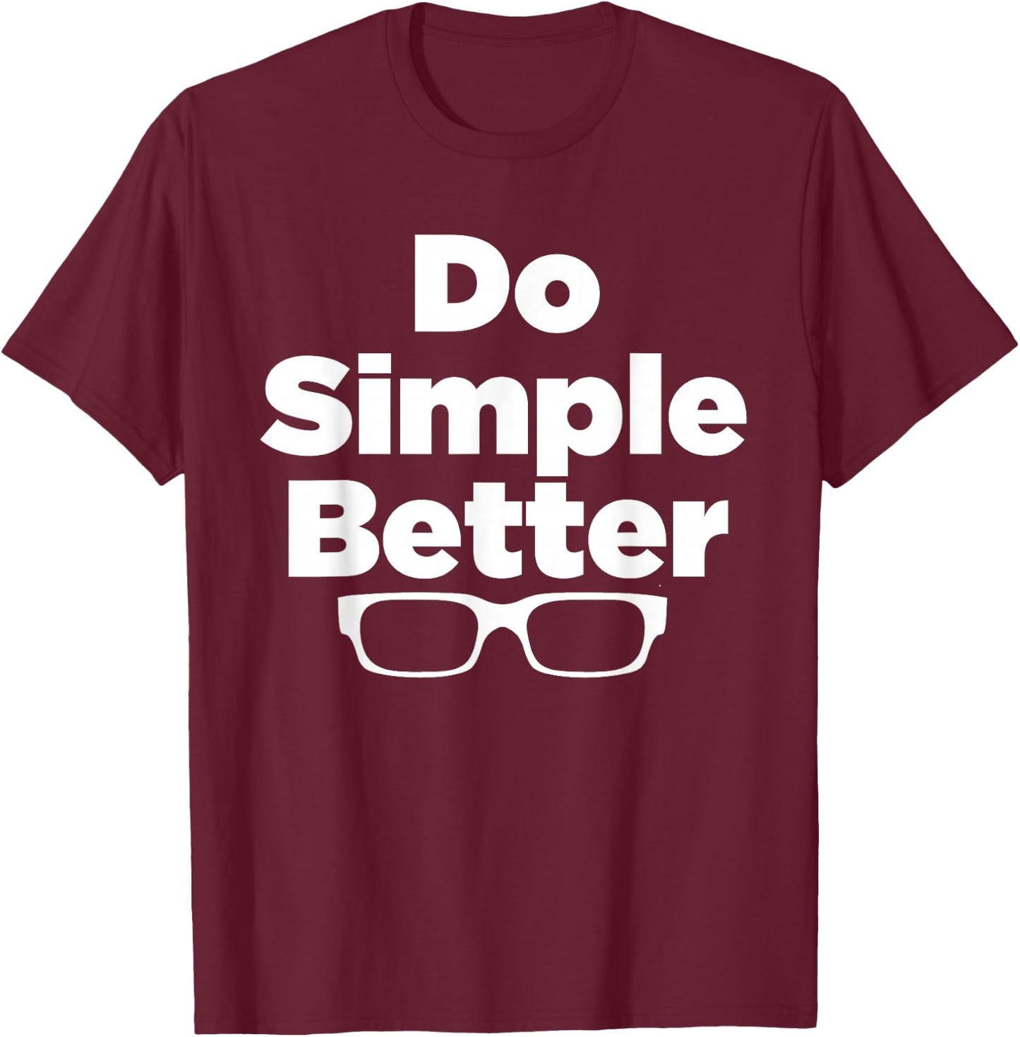 Do Simple Better - simple joe shirt T-Shirt - T-Shirt | Maroon