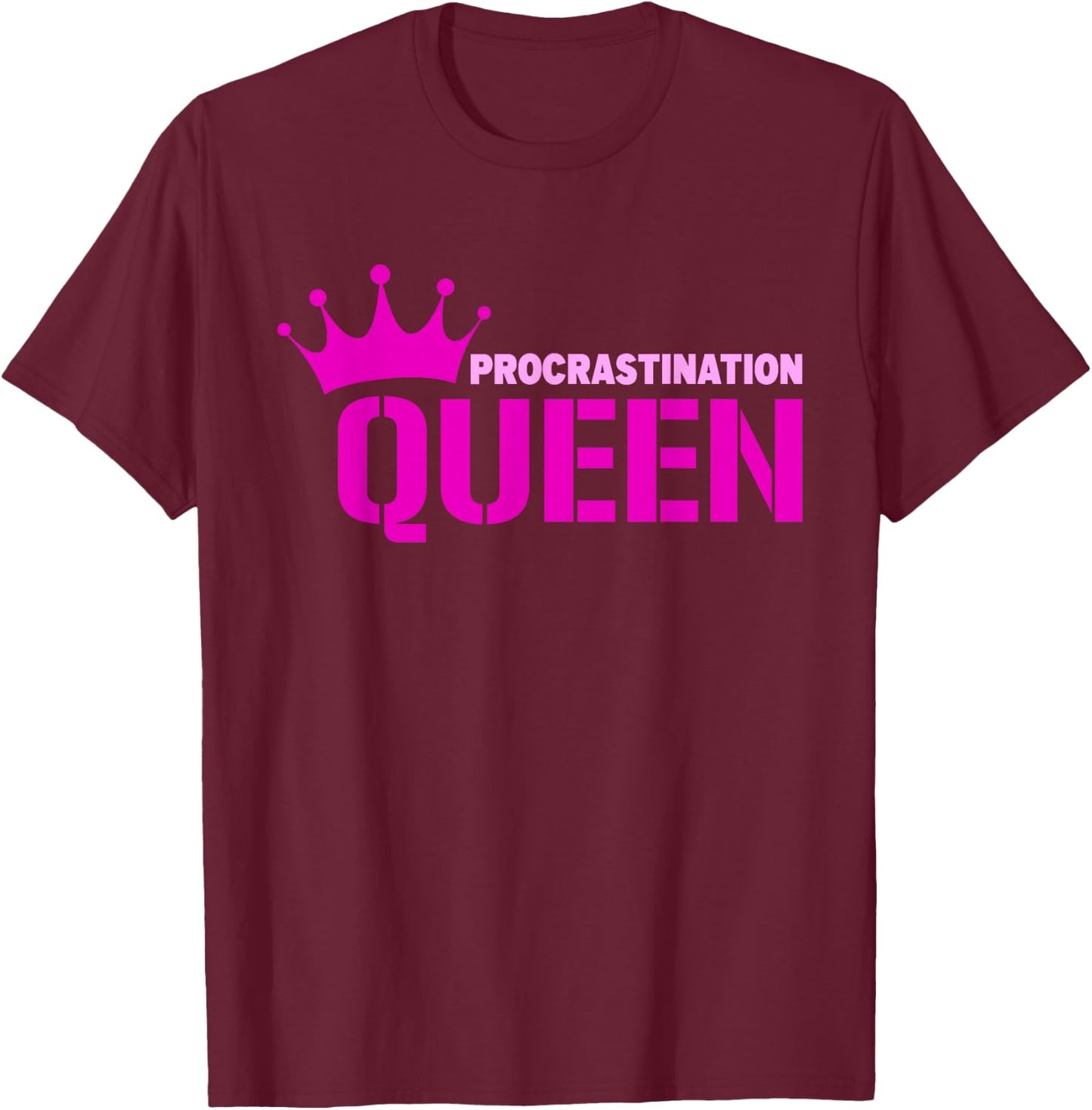 Procrastination Queen T-Shirt - T-Shirt | Maroon