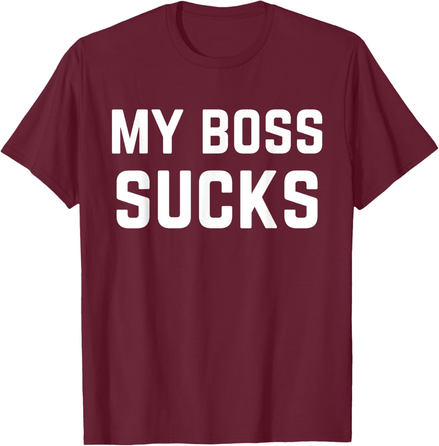 My Boss Sucks Sarcastic Work Quote T-Shirt - T-Shirt | Maroon