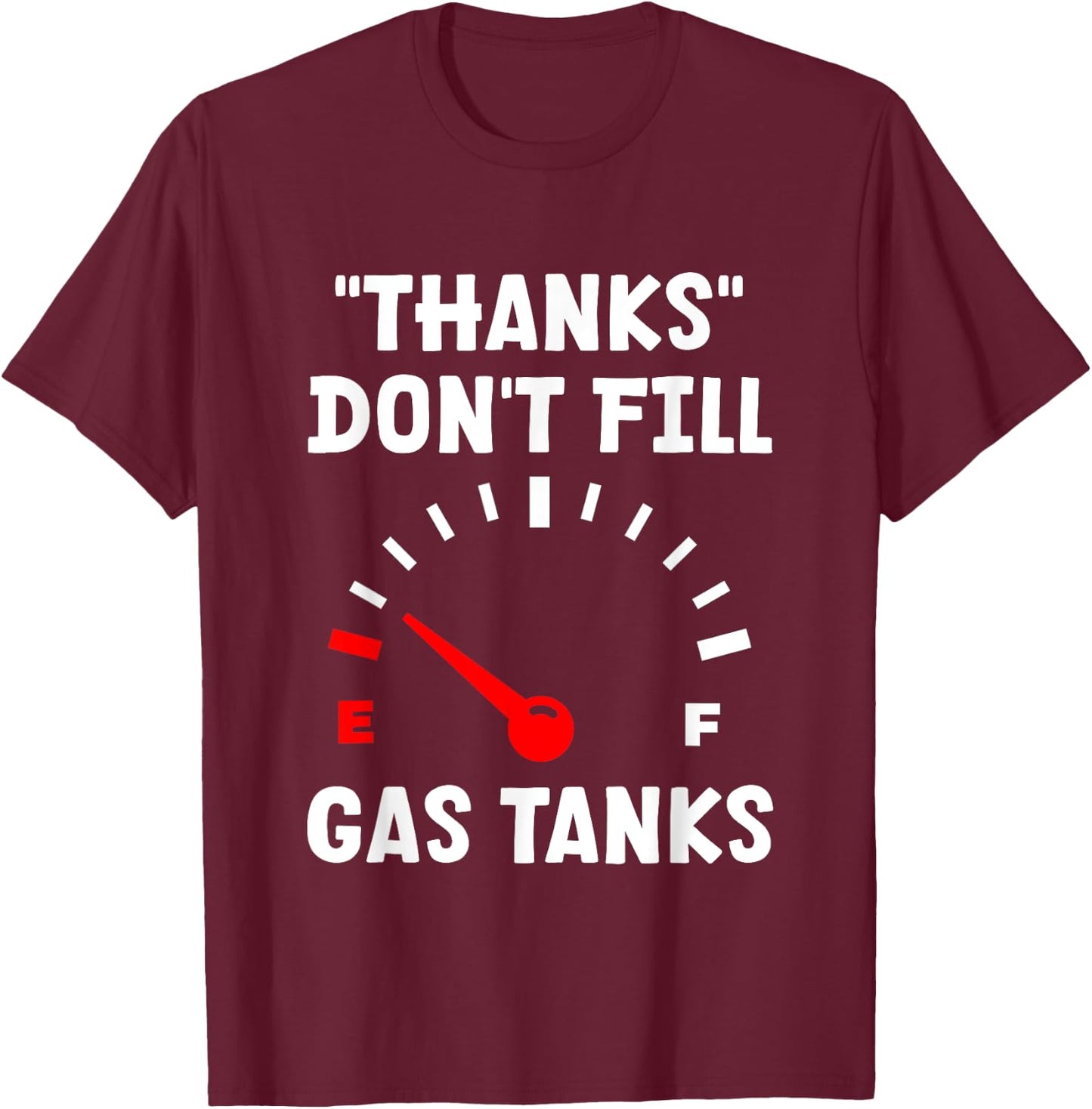 "Thanks" Don't Fill Gas Tanks T-Shirt - T-Shirt | Maroon