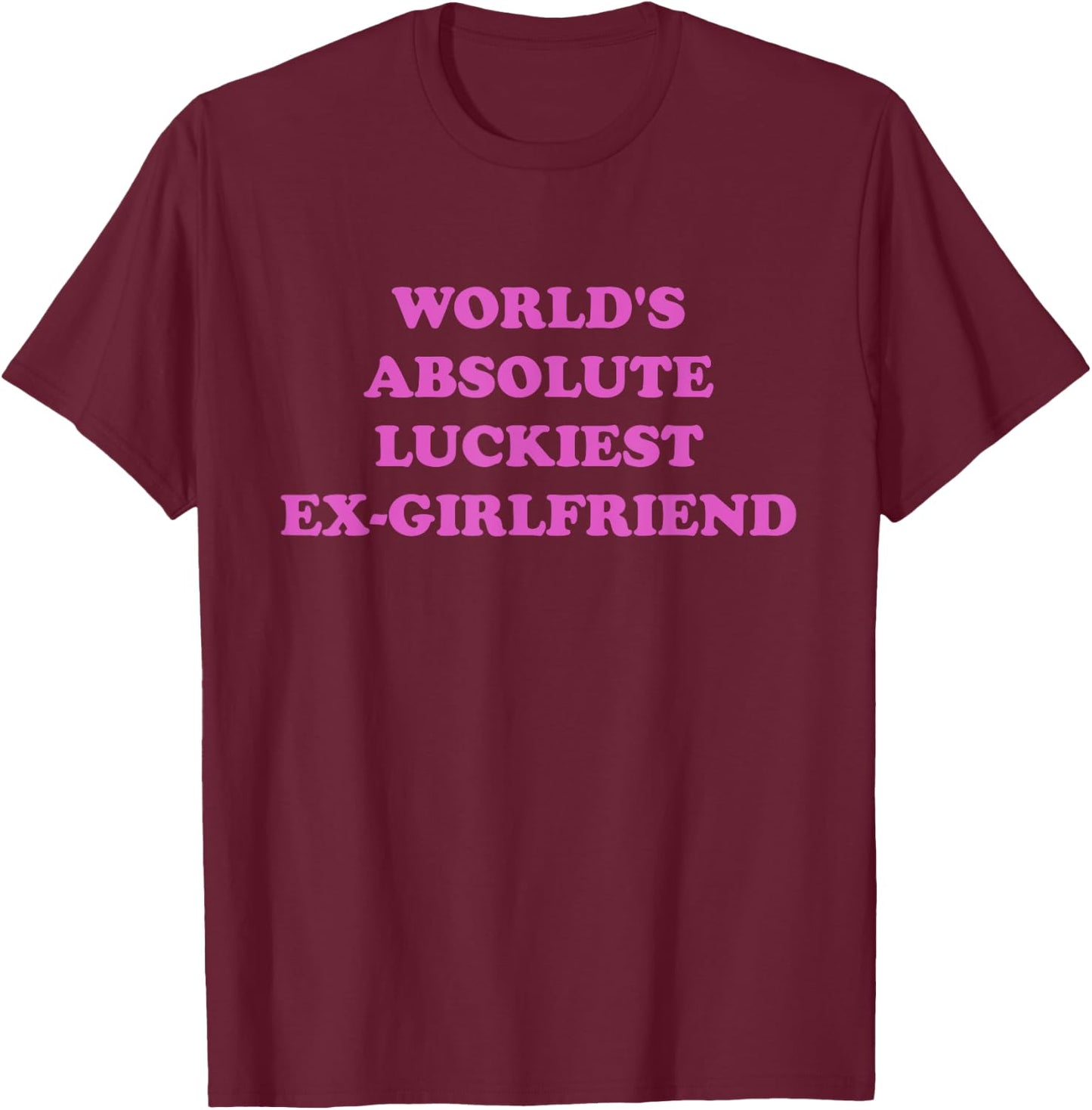 World's Absolute Luckiest Ex-girlfriend T-Shirt - T-Shirt | Maroon