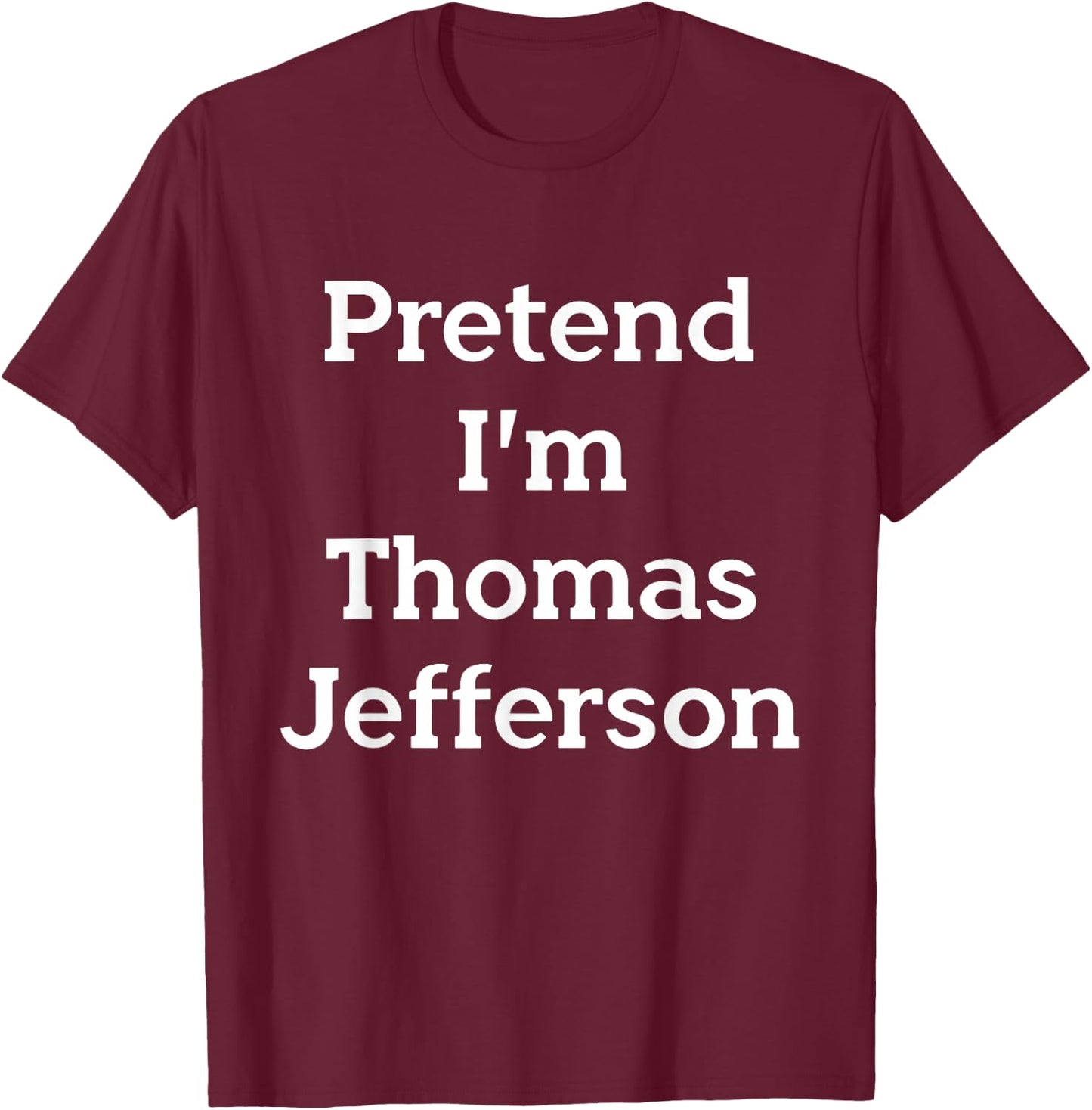 Pretend I'm Thomas Jefferson Costume Party Funny Halloween T-Shirt - T-Shirt | Maroon