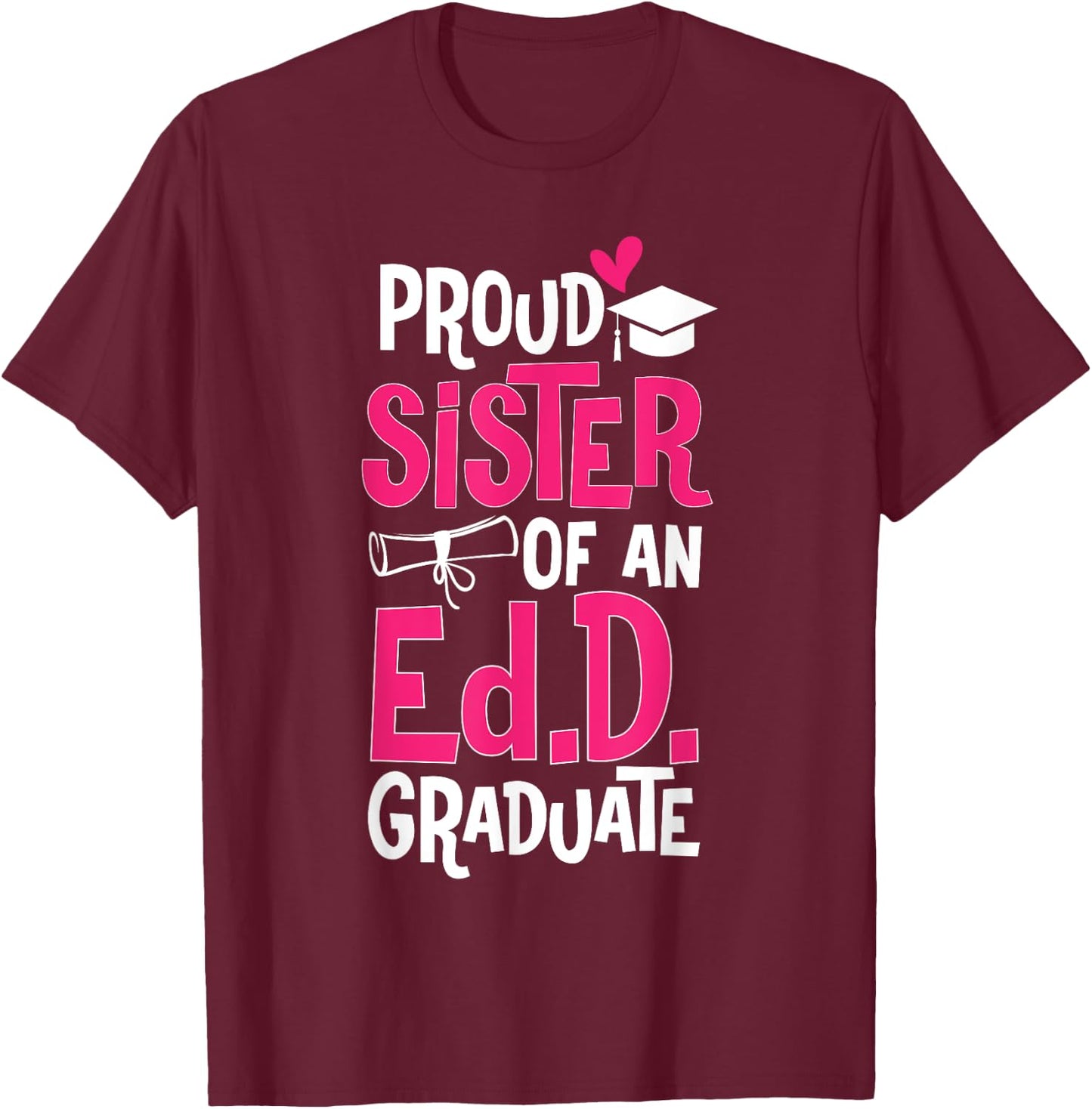 Doctor of Education Proud Sister Of An Ed.D. Graduate T-Shirt - T-Shirt | Maroon