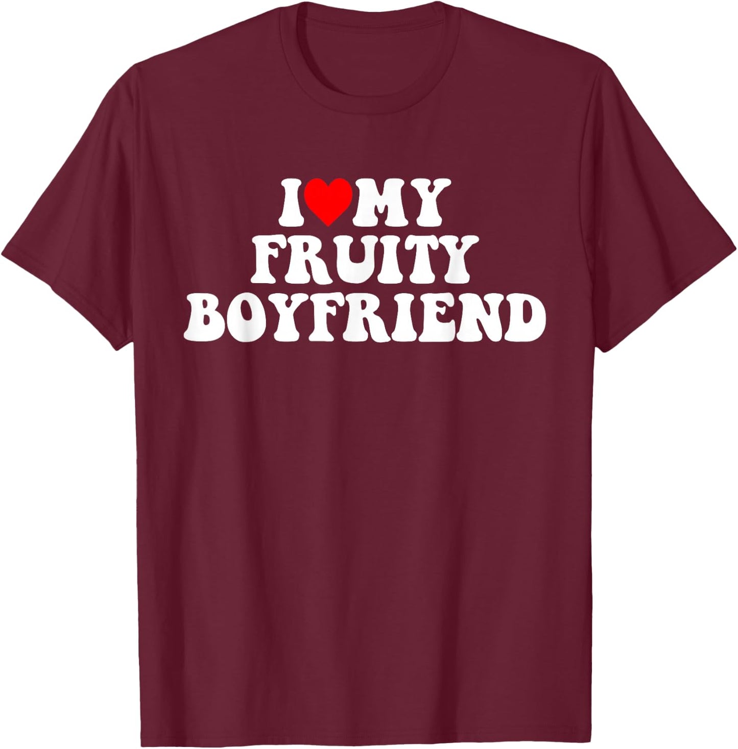 I Love My Fruity Boyfriend BF T-Shirt - T-Shirt | Maroon