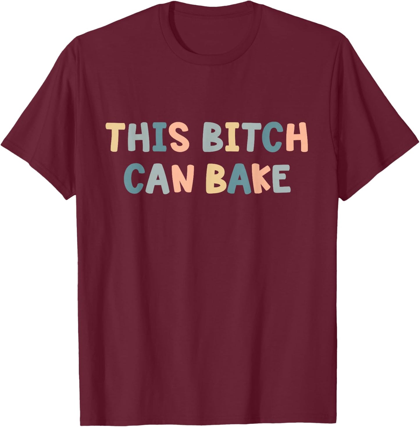 This Bitch Can Bake Funny Baking Queen Bake Lovers T-Shirt - T-Shirt | Maroon