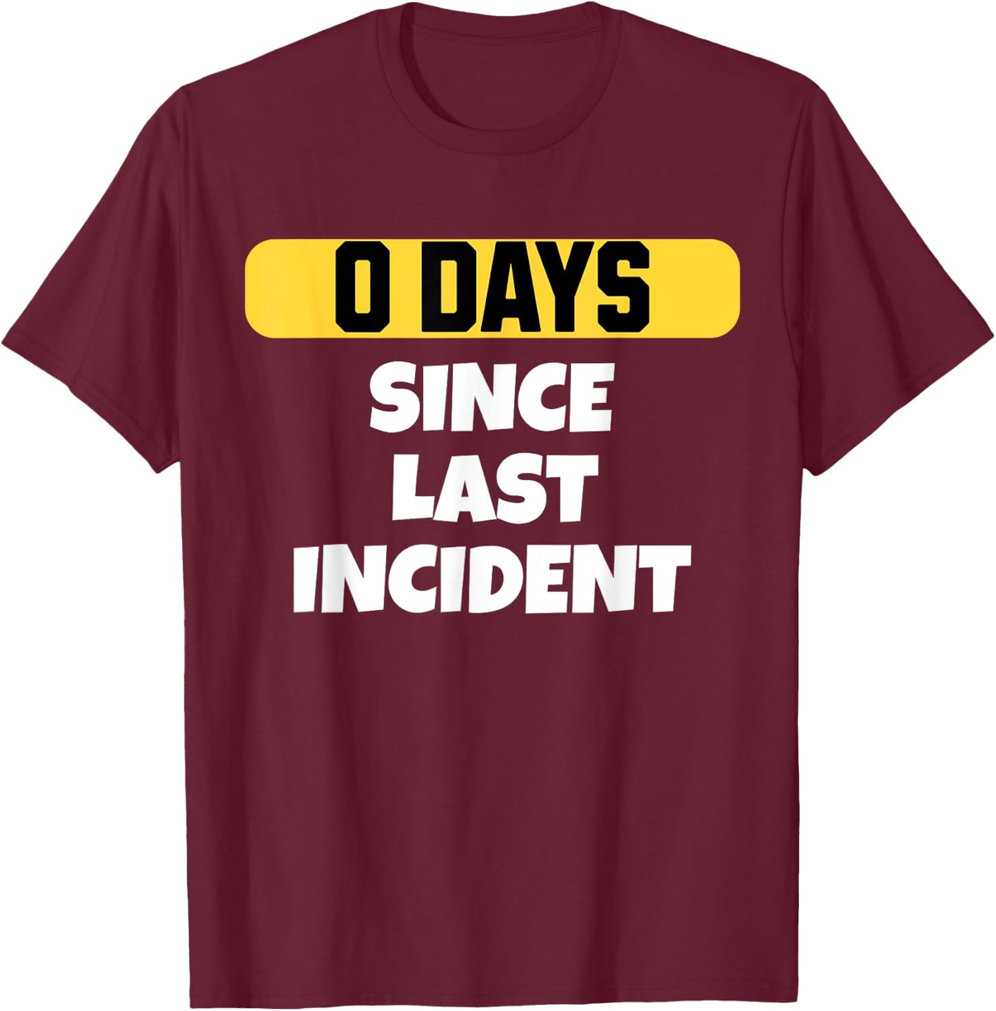 Zero Days Since Last Incident Funny Clumsy T-Shirt - T-Shirt | Maroon