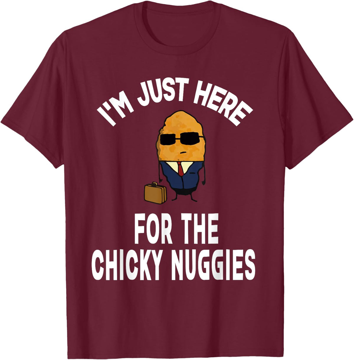 I'm Just Here For The Chinky Nuggies Chicken Nuggets Joke T-Shirt - T-Shirt | Maroon