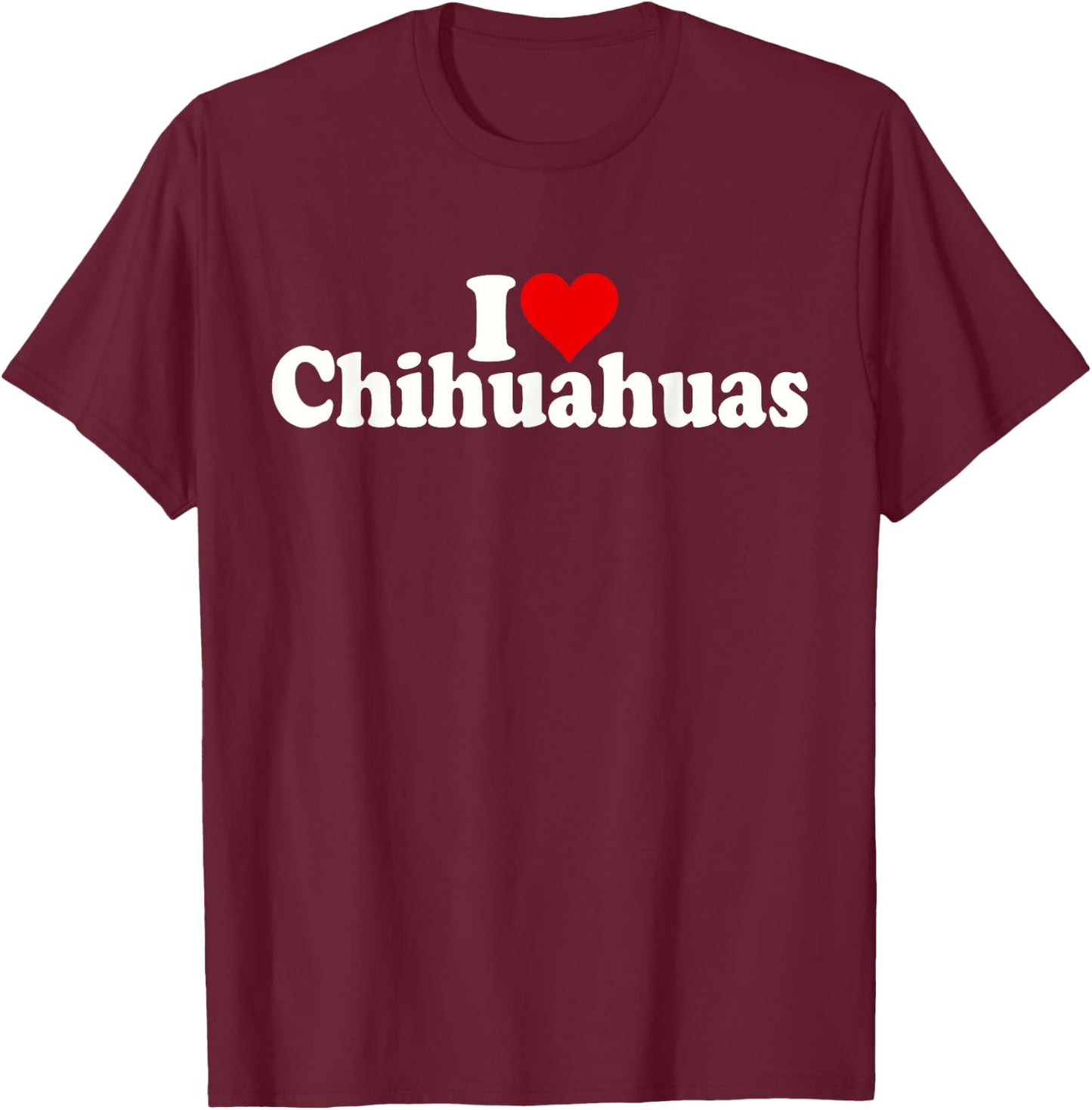 I Love Heart Chihuahuas Chihuahua Dog T-Shirt - T-Shirt | Maroon