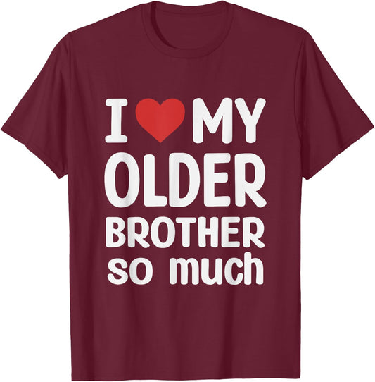 I Love My Older brother So Much - I Heart My Older brother T-Shirt - T-Shirt | Maroon