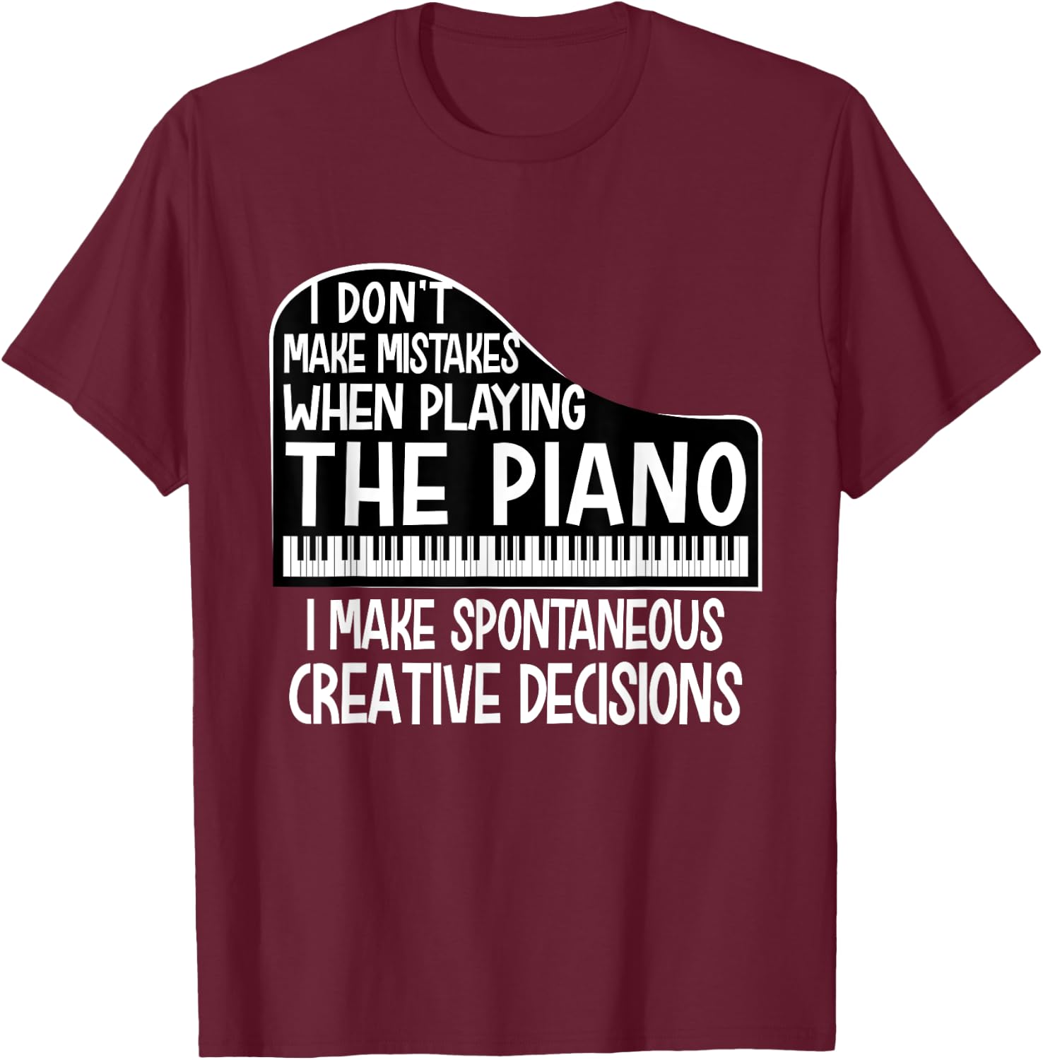 I Don't Make Mistakes When Playing The Piano - Pianist T-Shirt - T-Shirt | Maroon