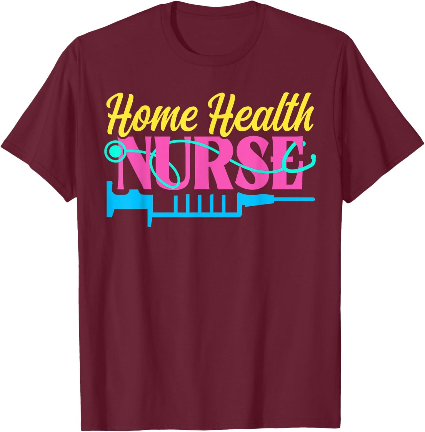 Home Health Nurse Nursing T-Shirt - T-Shirt | Maroon