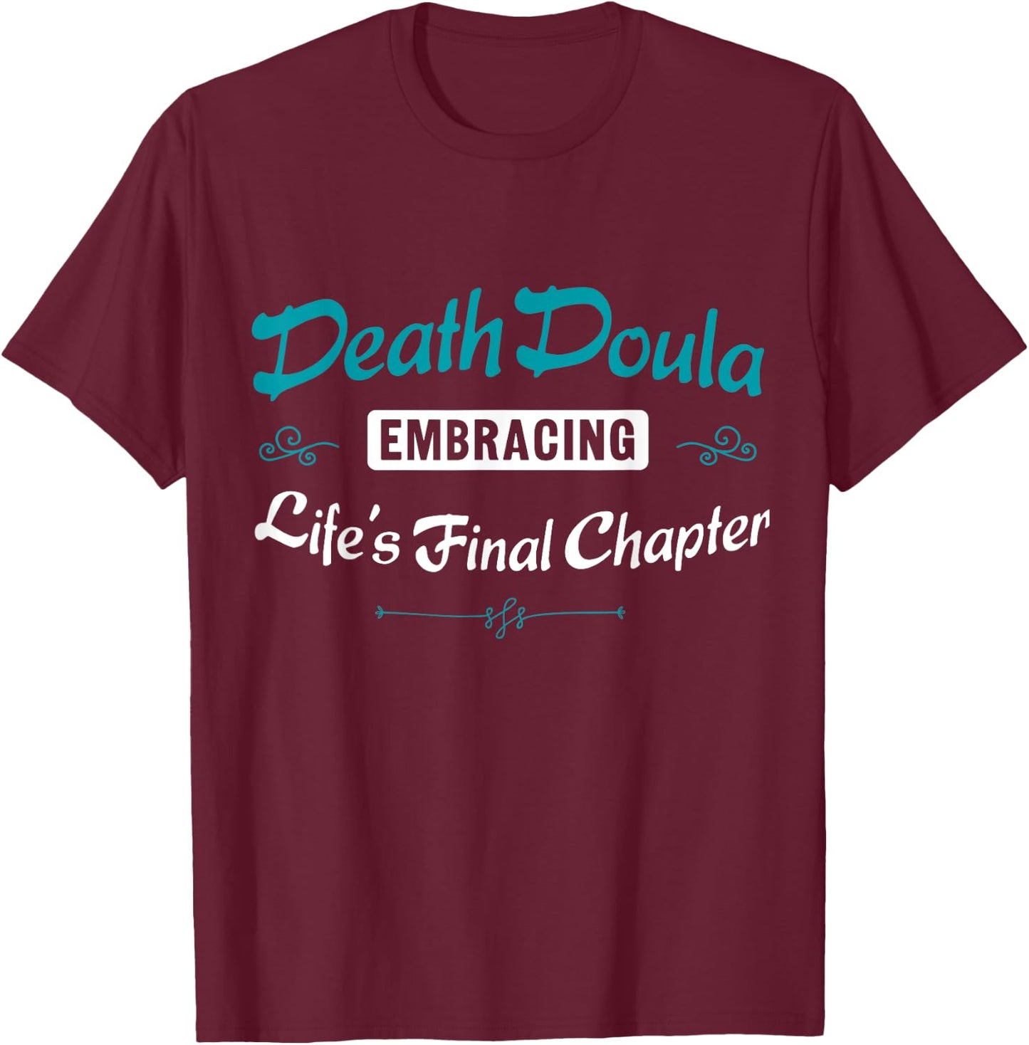 Death Doula Embracing Life's Final Chapter Job T-Shirt - T-Shirt | Maroon