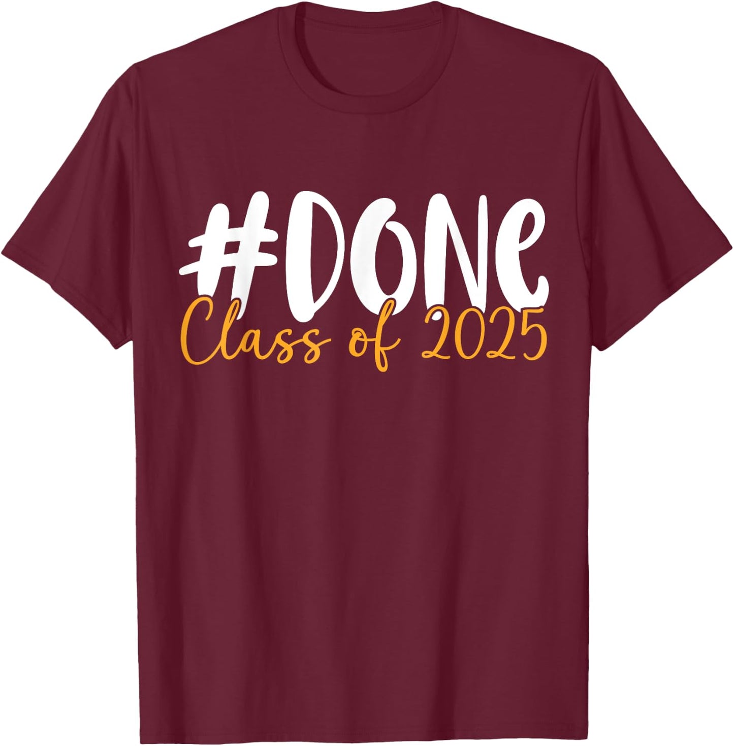 Done Class Of 2025 Graduation Graduate Senior class of 25 T-Shirt - T-Shirt | Maroon