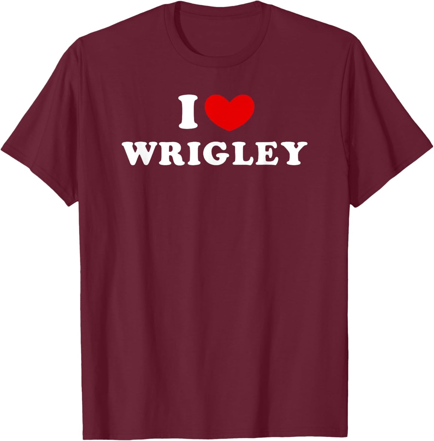 I Love Wrigley, I Heart Wrigley T-Shirt - T-Shirt | Maroon