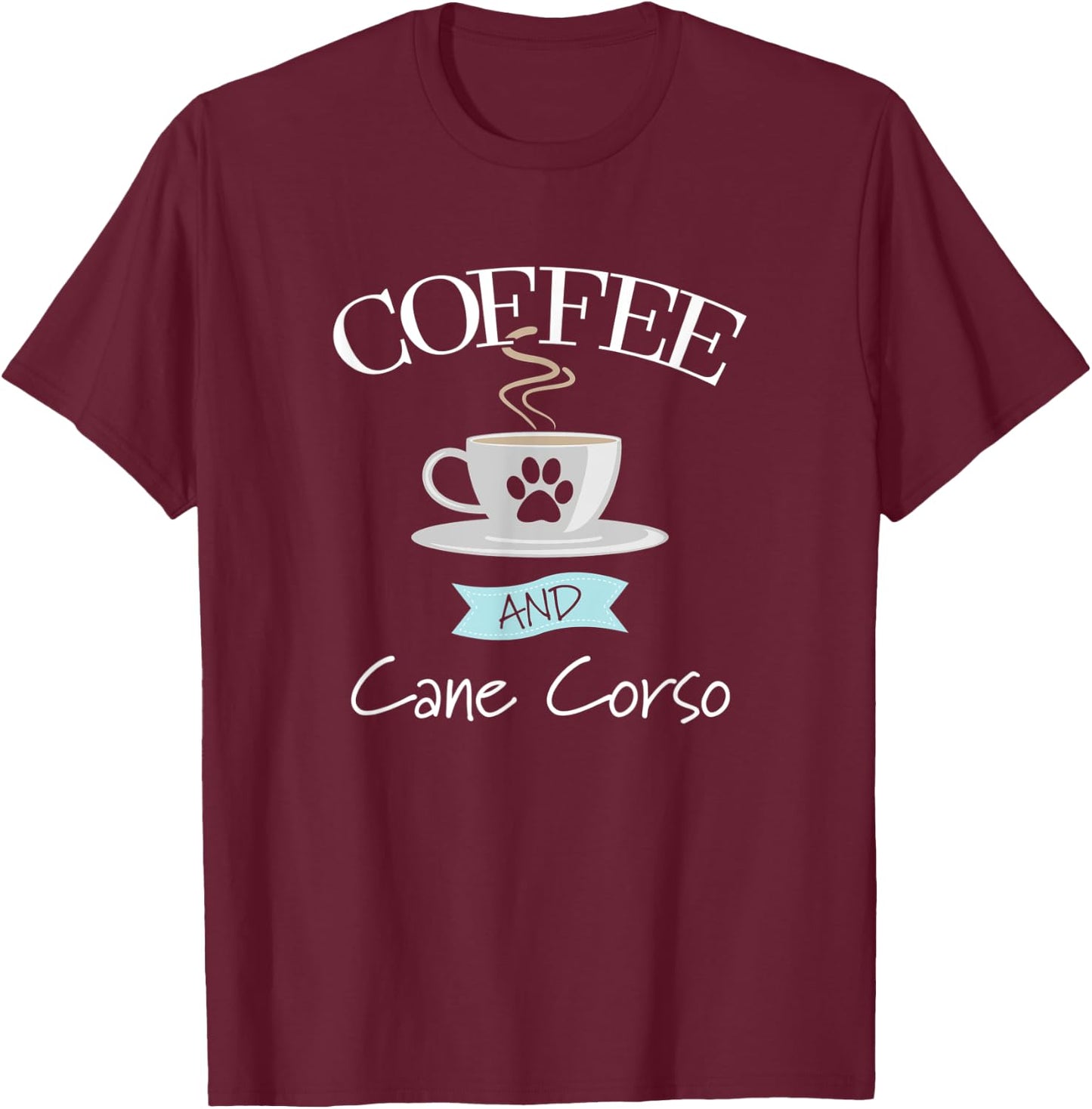 Cane Corso Dog Lover Funny Quote - Coffee and Cane Corso Women T-Shirt - T-Shirt | Maroon