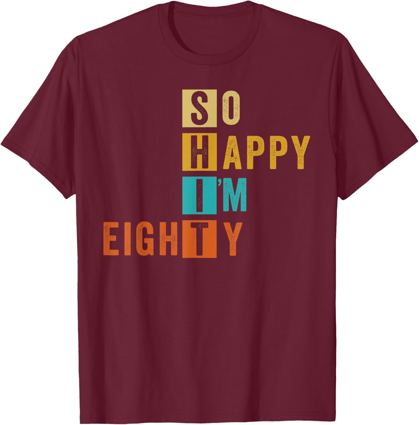 So Happy I'm Eighty Retro Funny 80th Birthday 80 Years Old T-Shirt - T-Shirt | Maroon