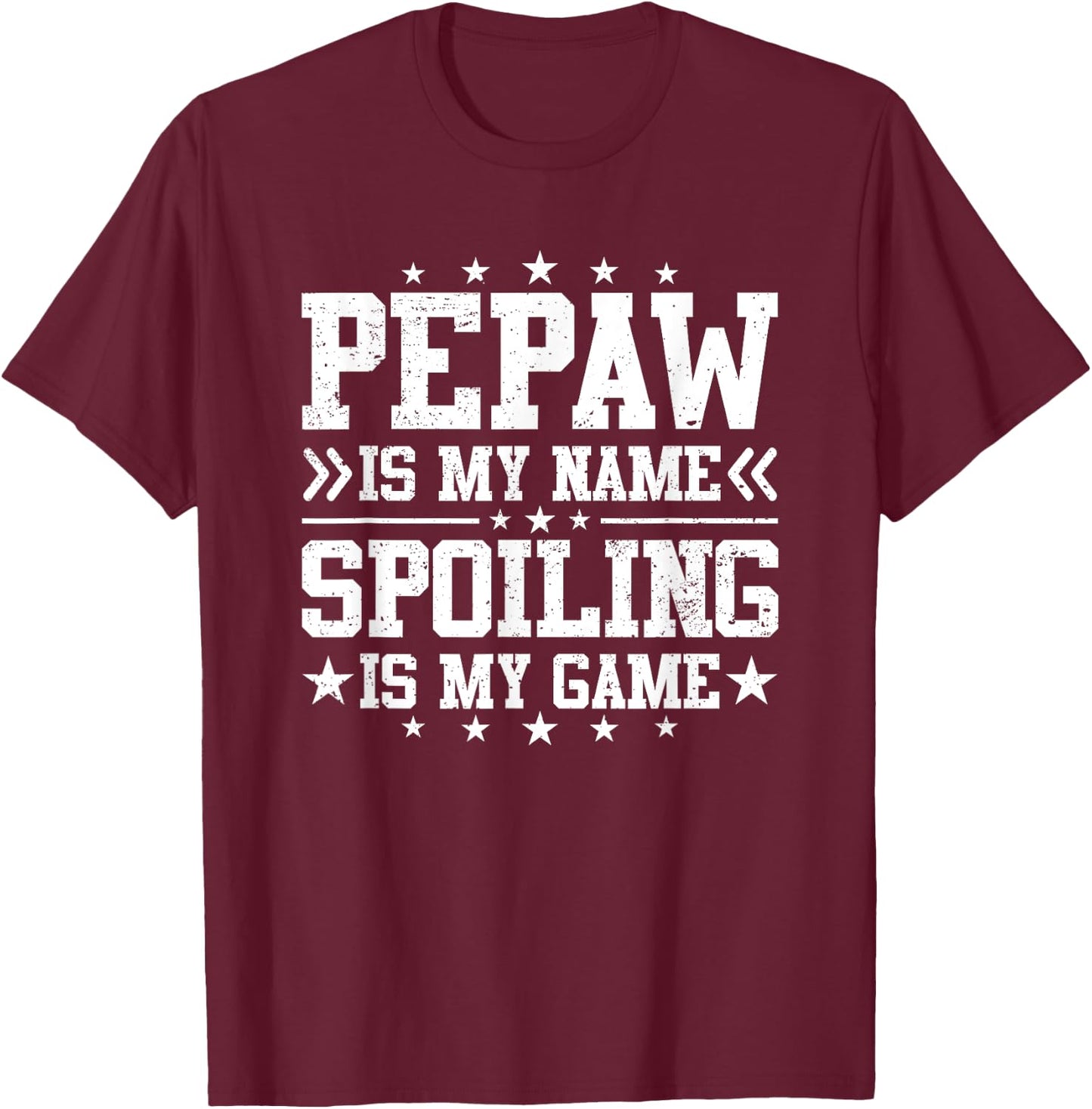 Pepaw Is My Name Spoiling Is My Game Funny Father's Day T-Shirt - T-Shirt | Maroon