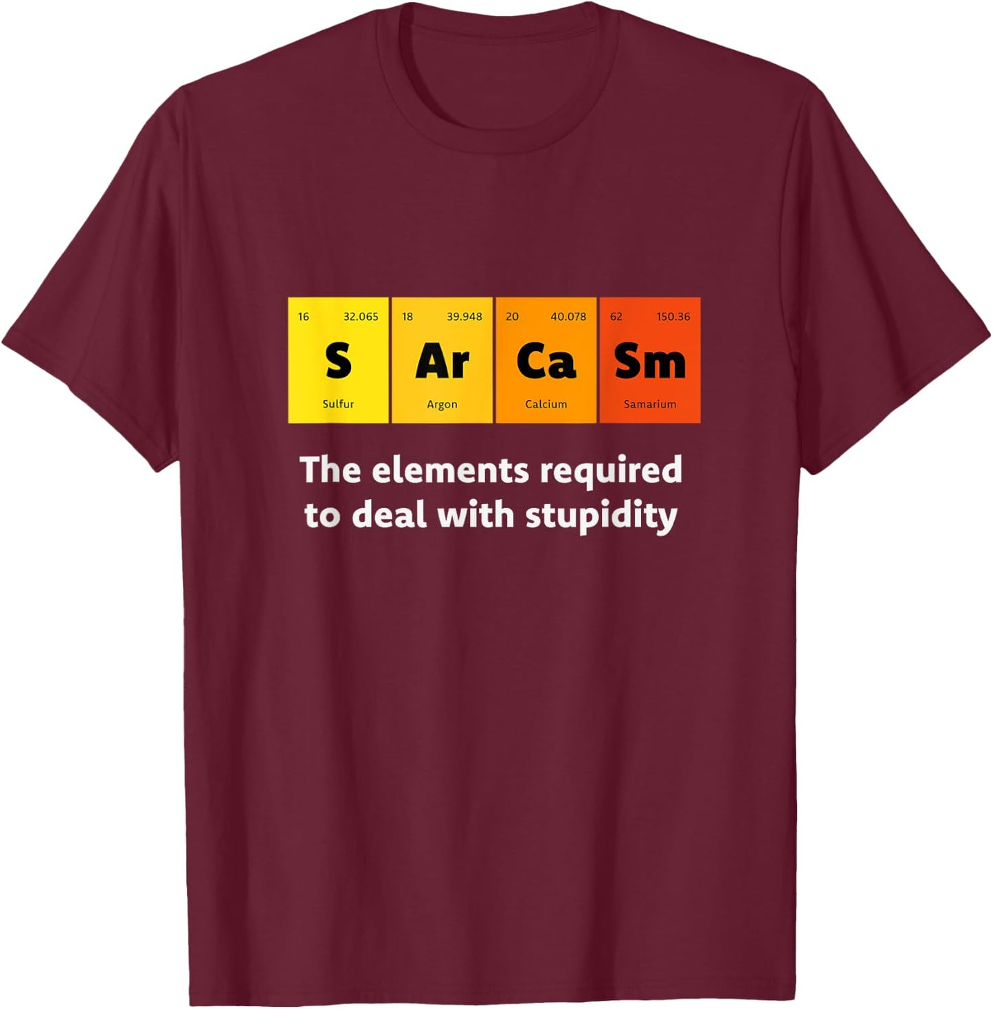 Primary Elements of Humour Science Sarcasm S Ar Ca Sm T-Shirt - T-Shirt | Maroon