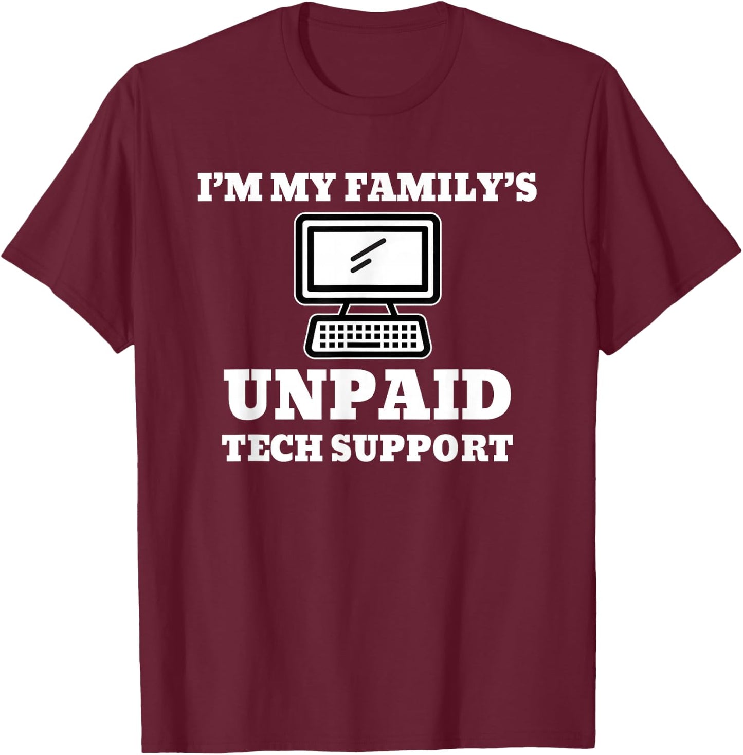I’m My Family’s Unpaid Tech Support Computer T-Shirt - T-Shirt | Maroon