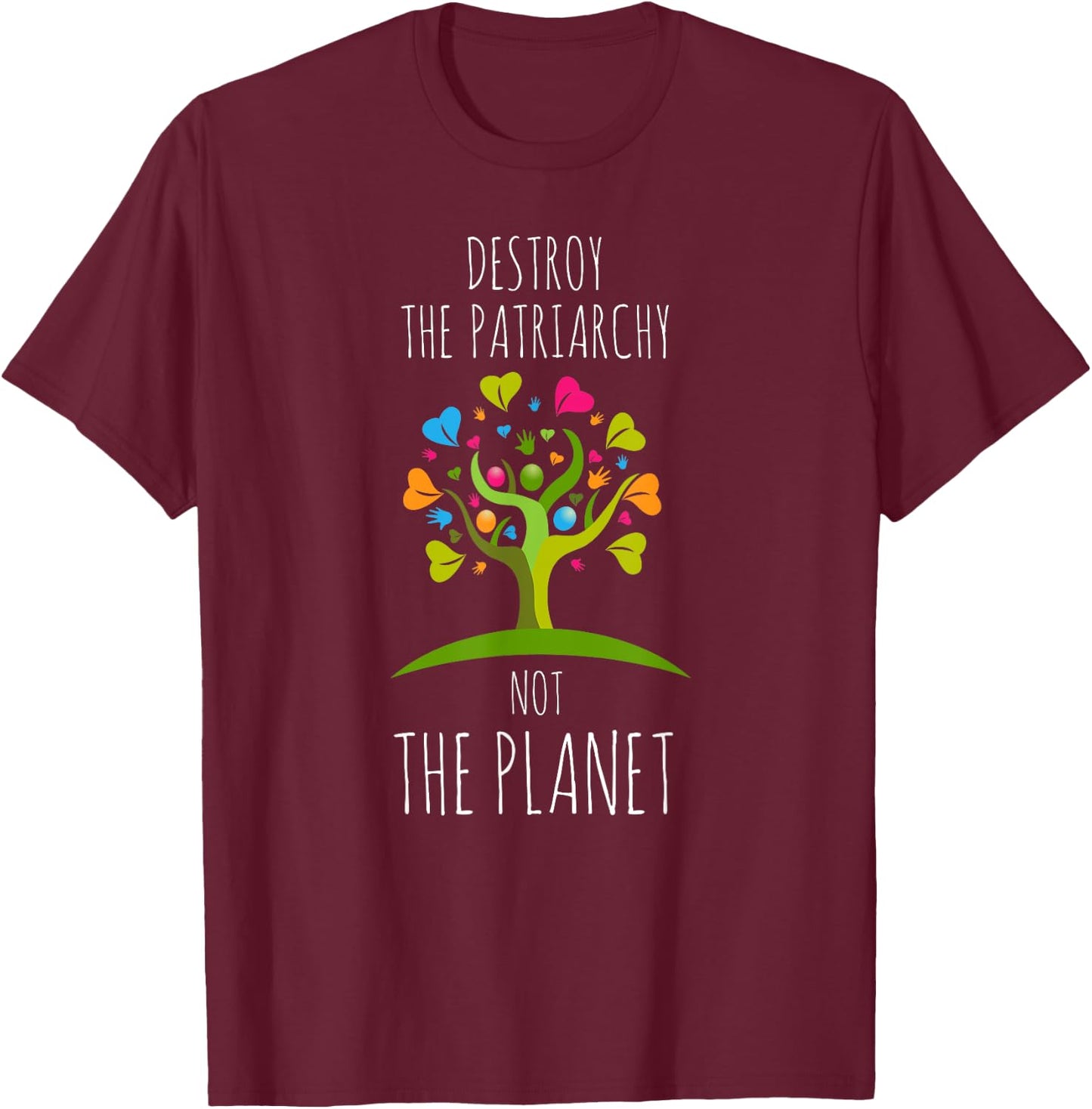 Destroy The Patriarchy Not The Planet Radical Female T-Shirt - T-Shirt | Maroon