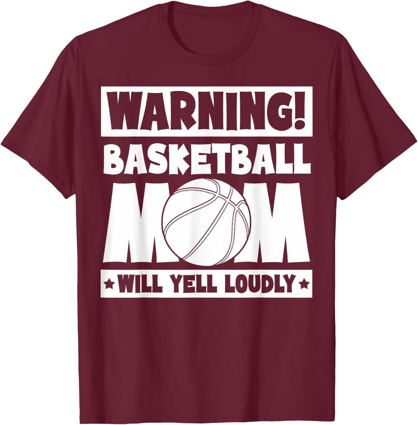 Basketball Fans Warning Basketball Mom Will Yell Loudly T-Shirt - T-Shirt | Maroon