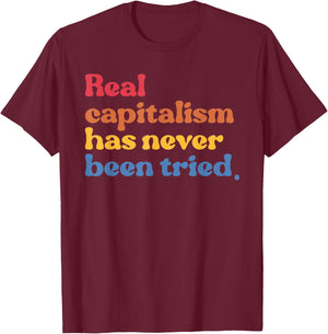Real Capitalism Has Never Been Tried Design T-Shirt - T-Shirt | Maroon