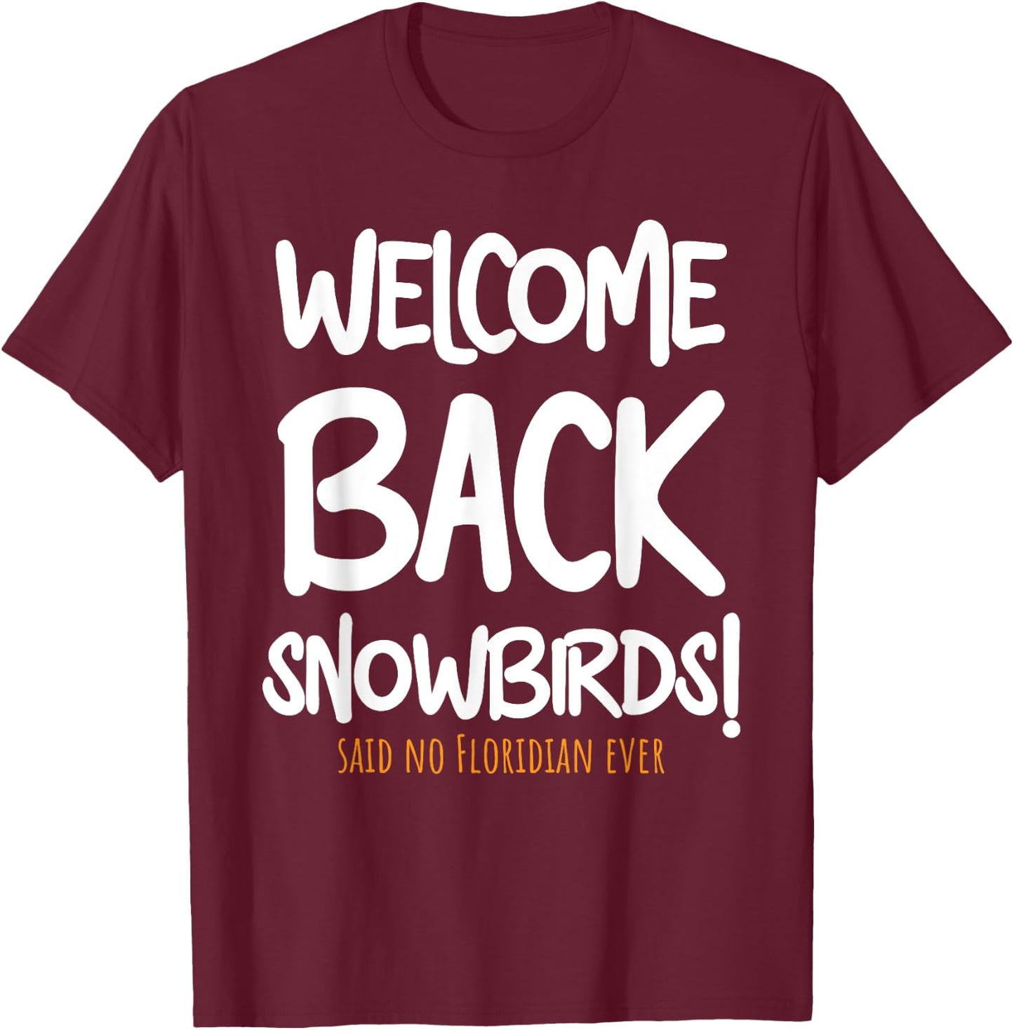 Welcome Back Snowbirds Gift - Sarcastic Said No One Ever T-Shirt - T-Shirt | Maroon