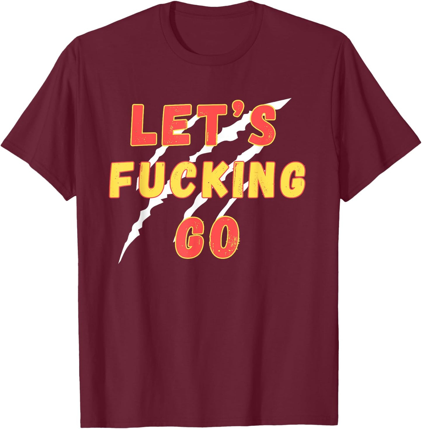 Lets Fucking Go, Funny LFG, Funny Lets Fucking Go Quote T-Shirt - T-Shirt | Maroon