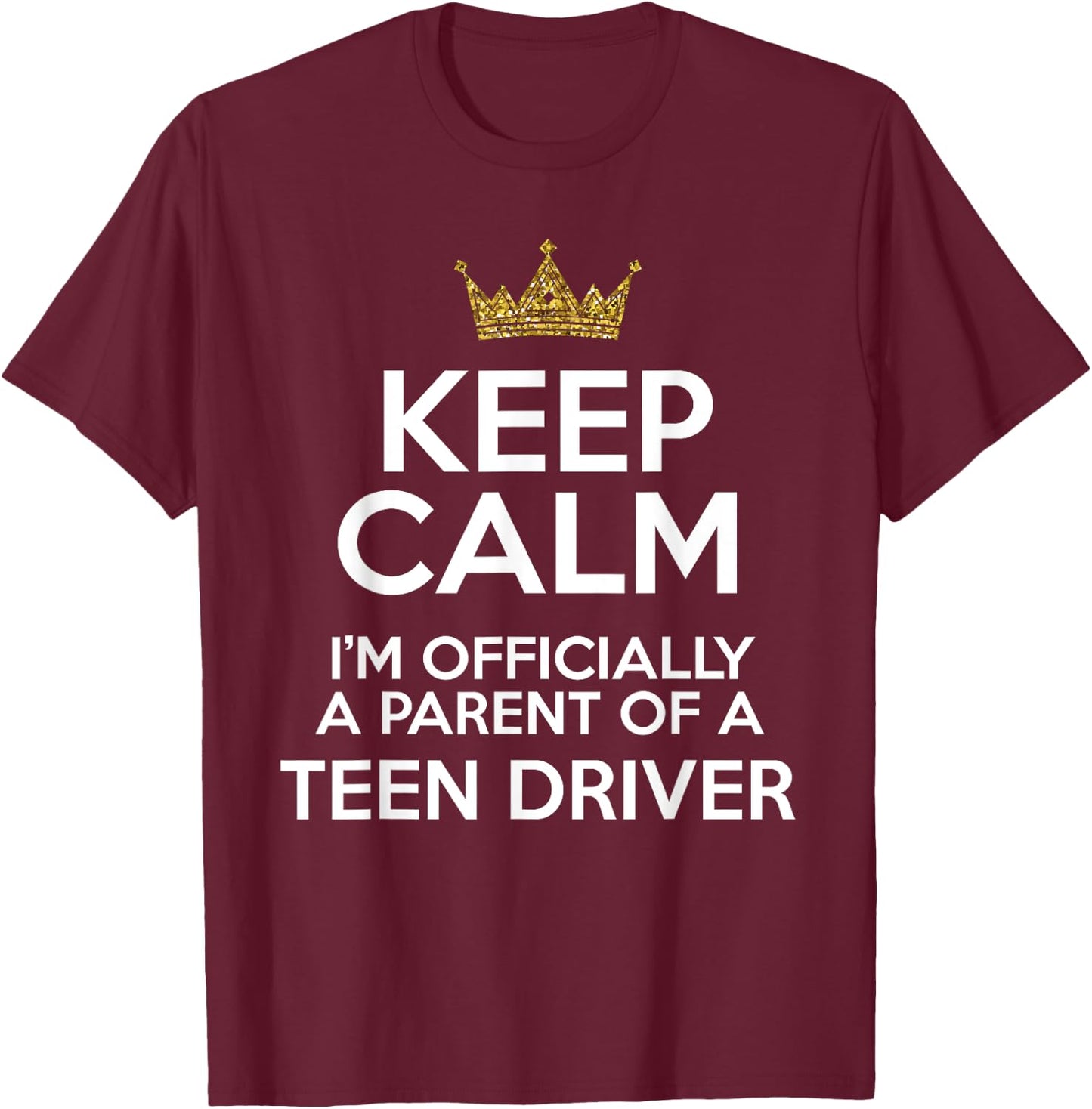Keep Calm Parent Teenage Driver Teen Driving Drivers License T-Shirt - T-Shirt | Maroon