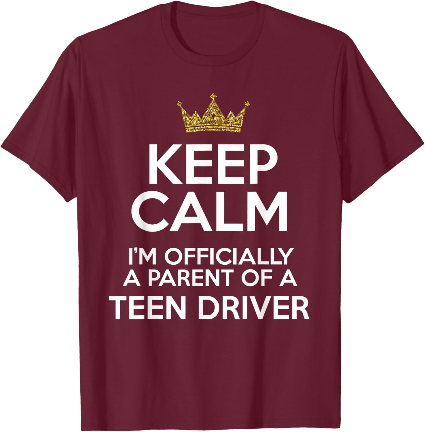 Keep Calm Parent Teenage Driver Teen Driving Drivers License T-Shirt - T-Shirt | Maroon