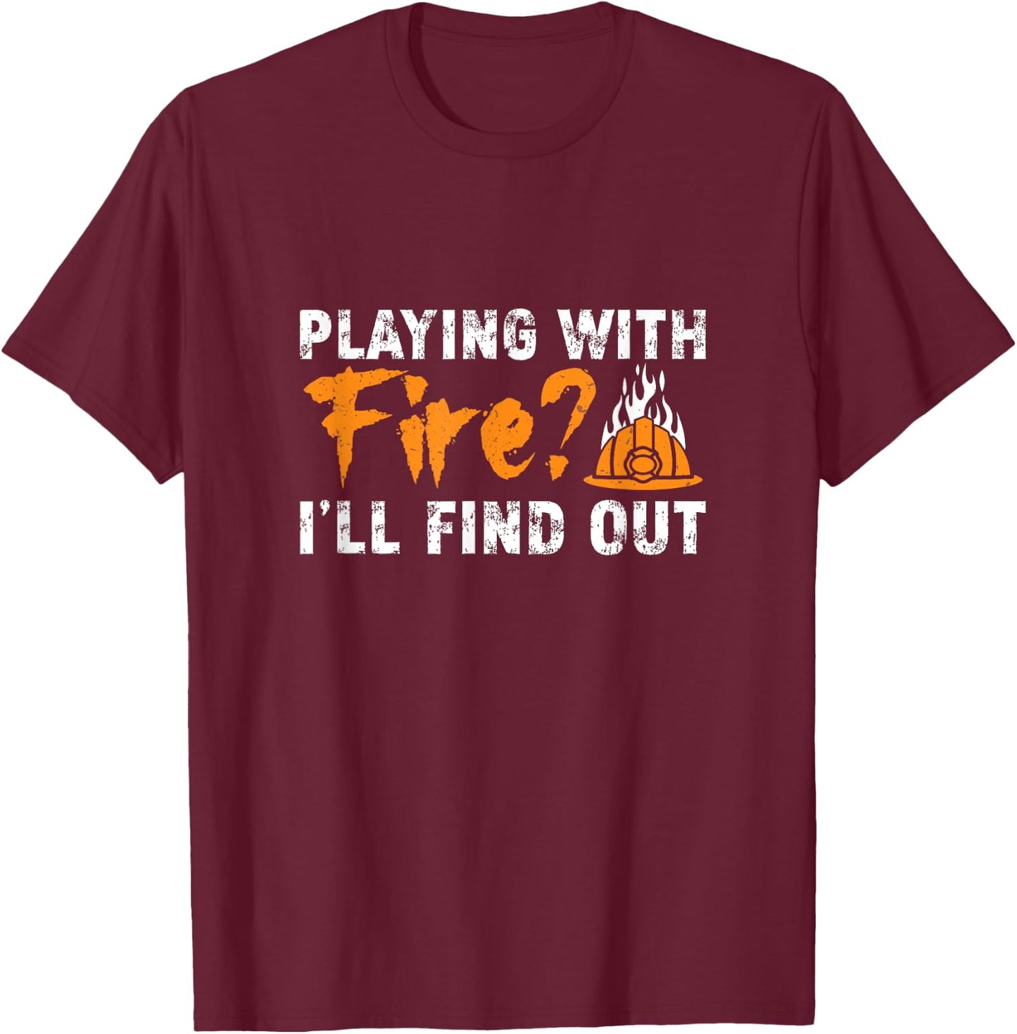Cool Arson Fire Investigator Playing With Fire I'll Find Out T-Shirt - T-Shirt | Maroon