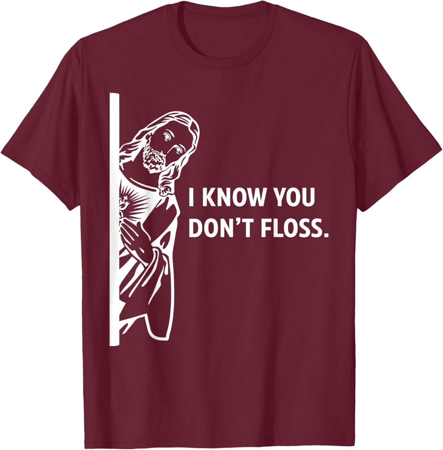 Funny Dental Hygienist Jesus I Know You Don't Floss T-Shirt - T-Shirt | Maroon