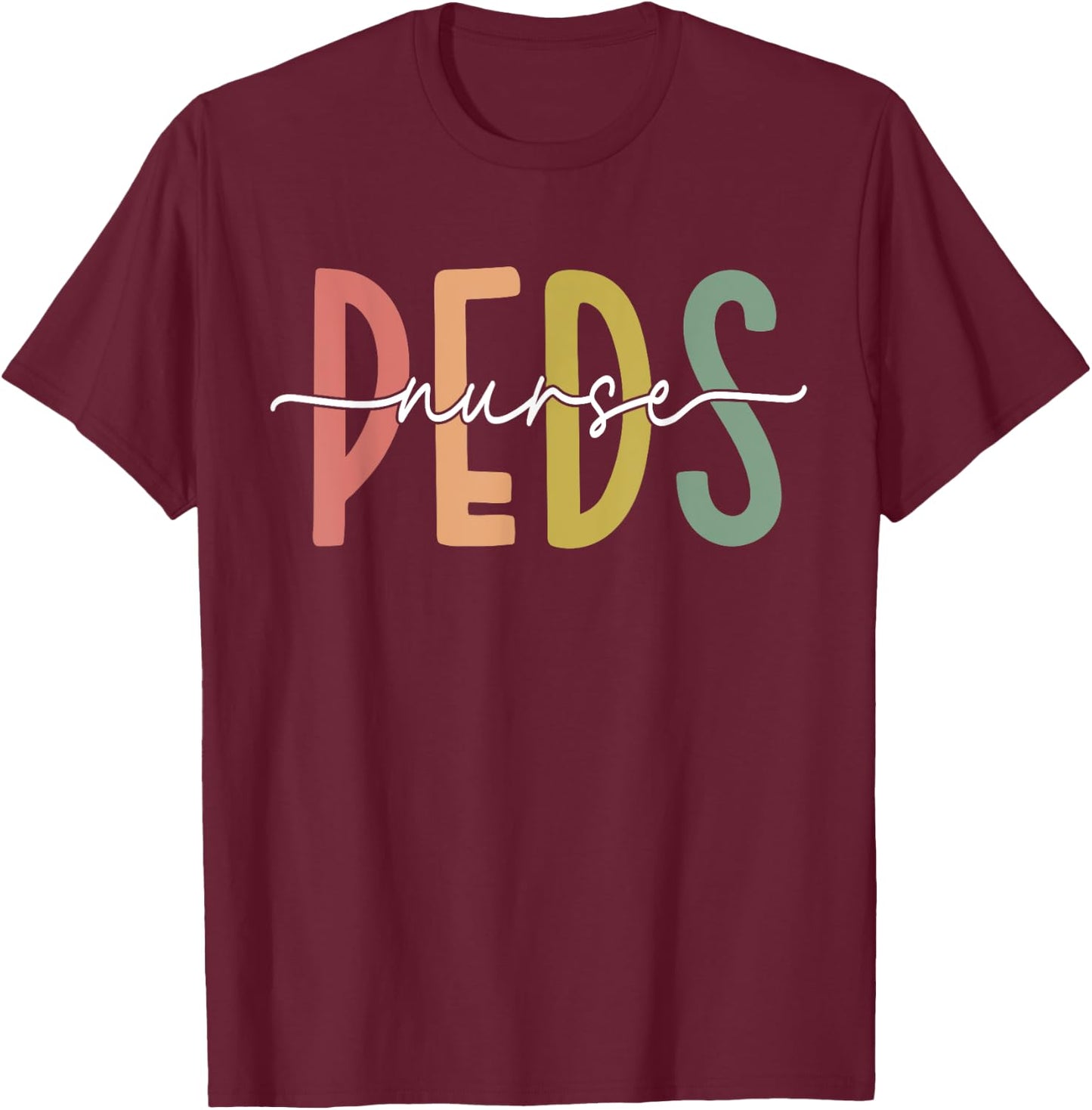 Pediatric Nurse PEDS Nursing Appreciation Pediatric T-Shirt - T-Shirt | Maroon
