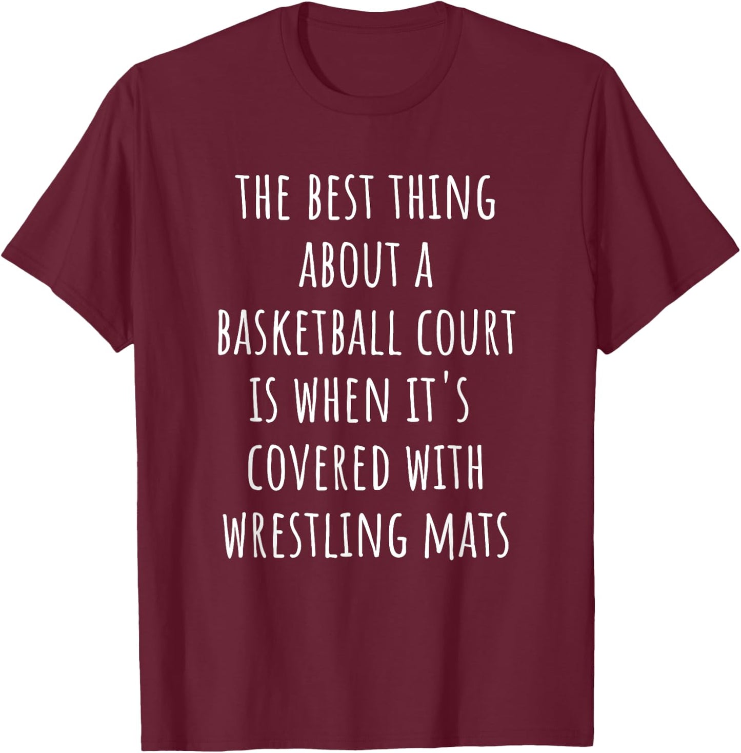 Funny Wrestling Mats - Best Thing About Basketball Court T-Shirt - T-Shirt | Maroon