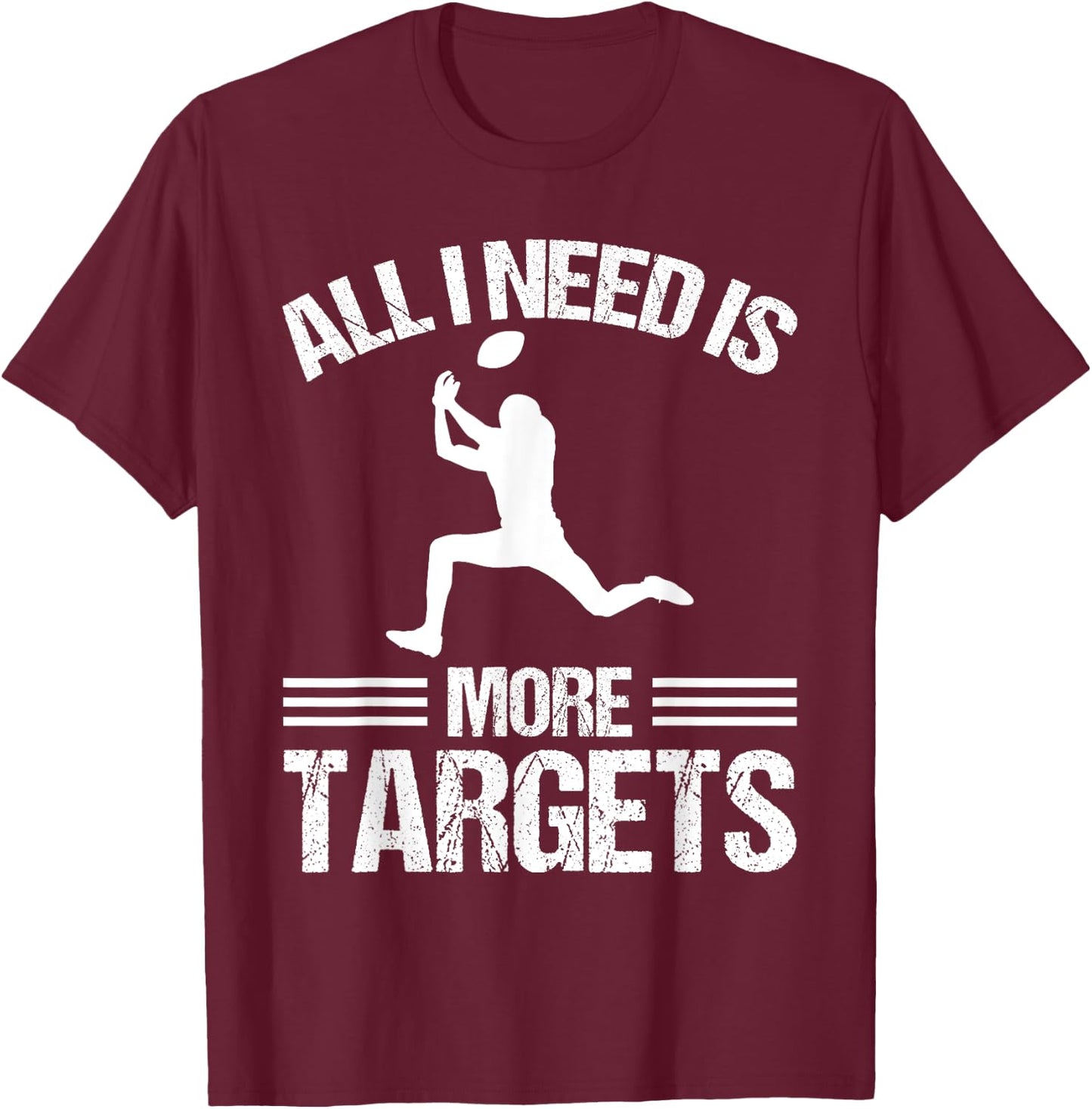Wide Receiver All I need is more Targets American Football T-Shirt - T-Shirt | Maroon